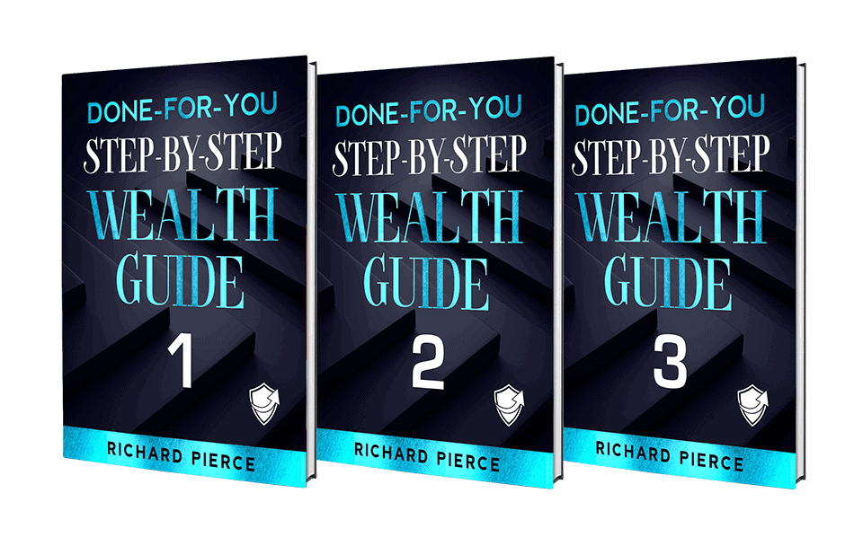 Done-For-You, Step-by-Step Wealth Guides by Richard Pierce