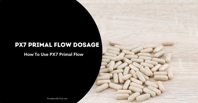 PX7 Primal Flow Side-Effects, Dosage