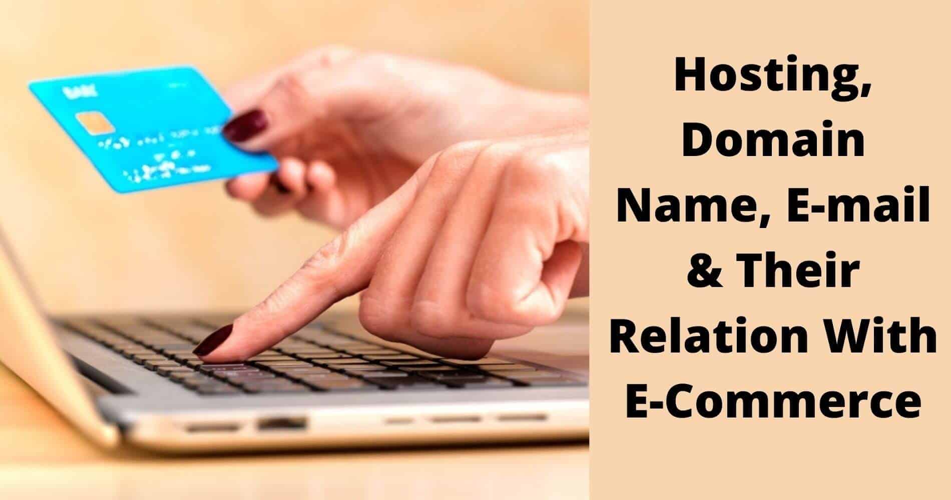 Hosting, Domain Name, E-mail & Their Relation With E-Commerce