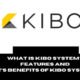 What Is Kibo System Features And it's Benefits Of Kibo System