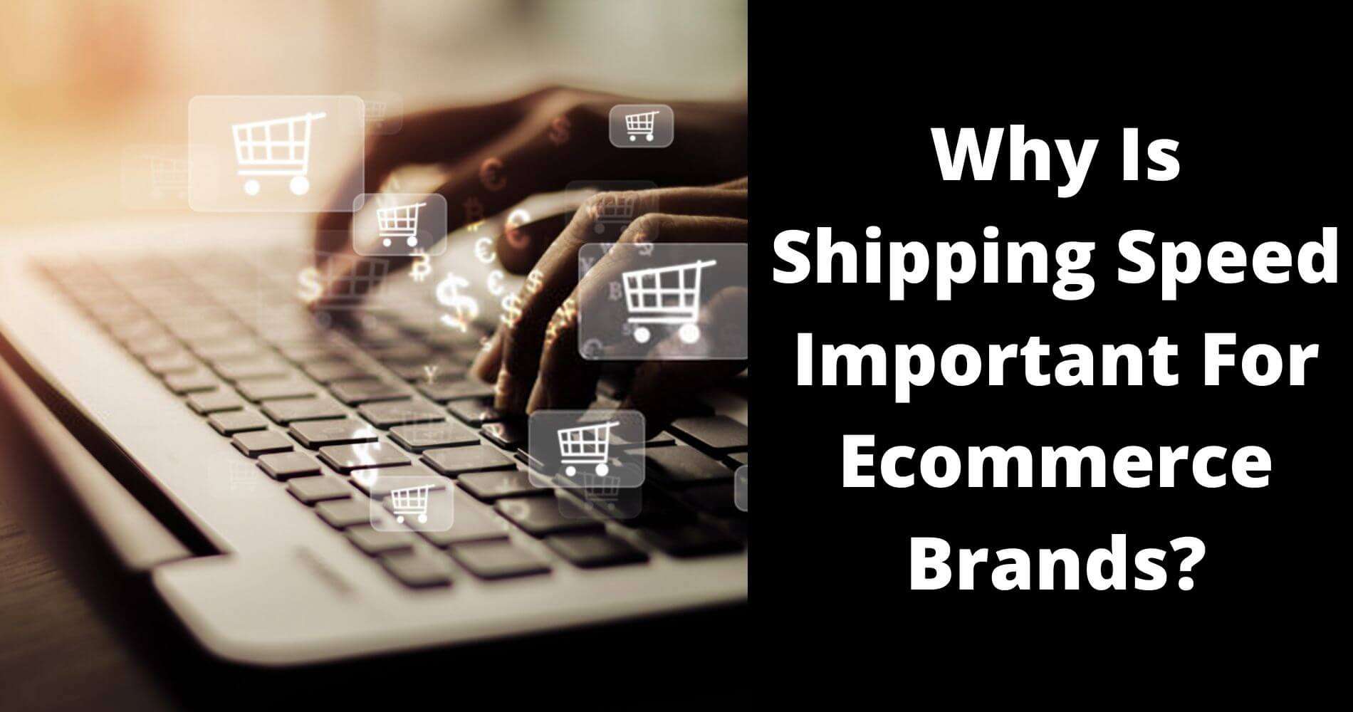 Why Is Shipping Speed Important For Ecommerce Brands