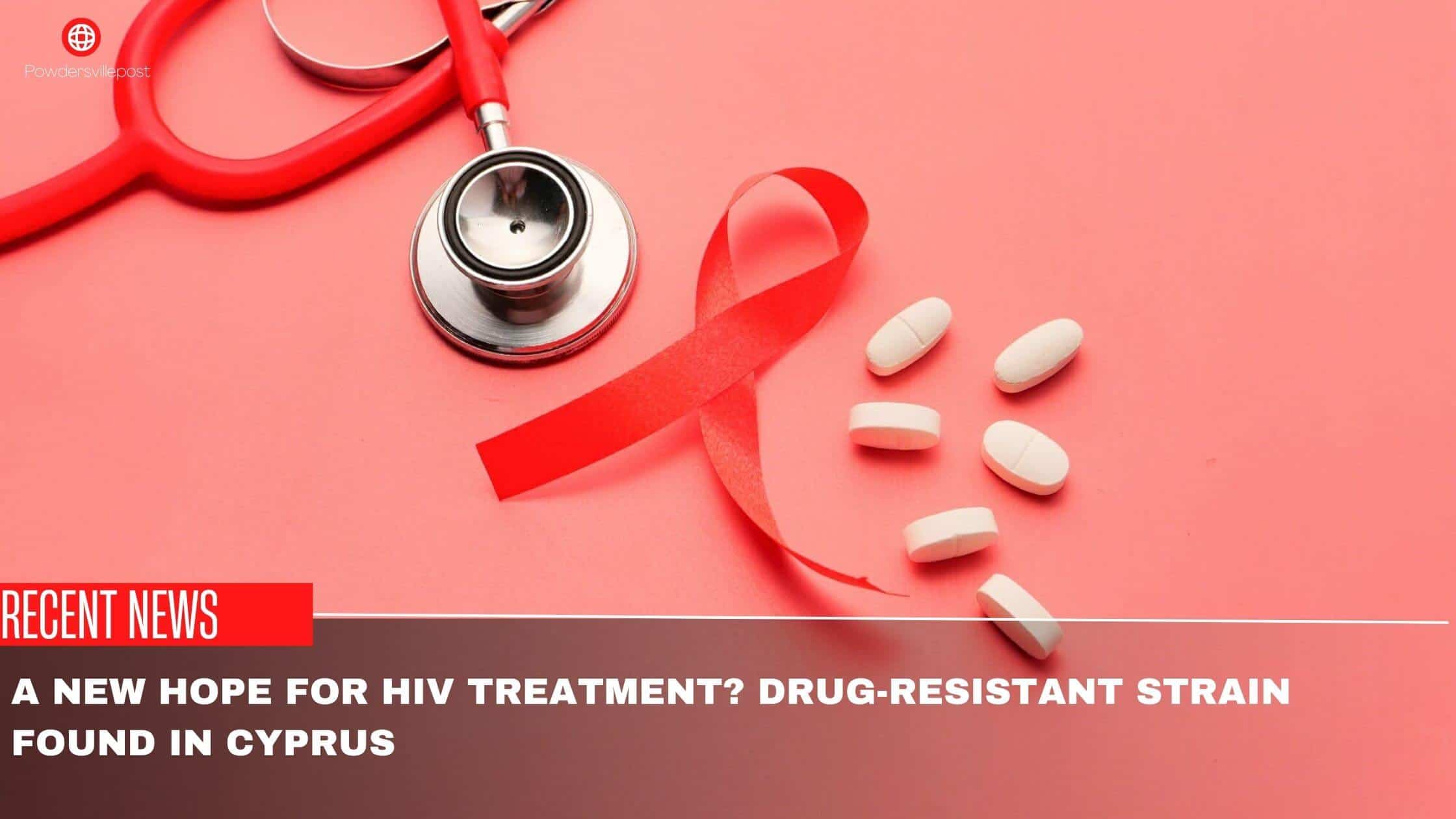 A New Hope For HIV Treatment Drug-Resistant Strain Found In Cyprus