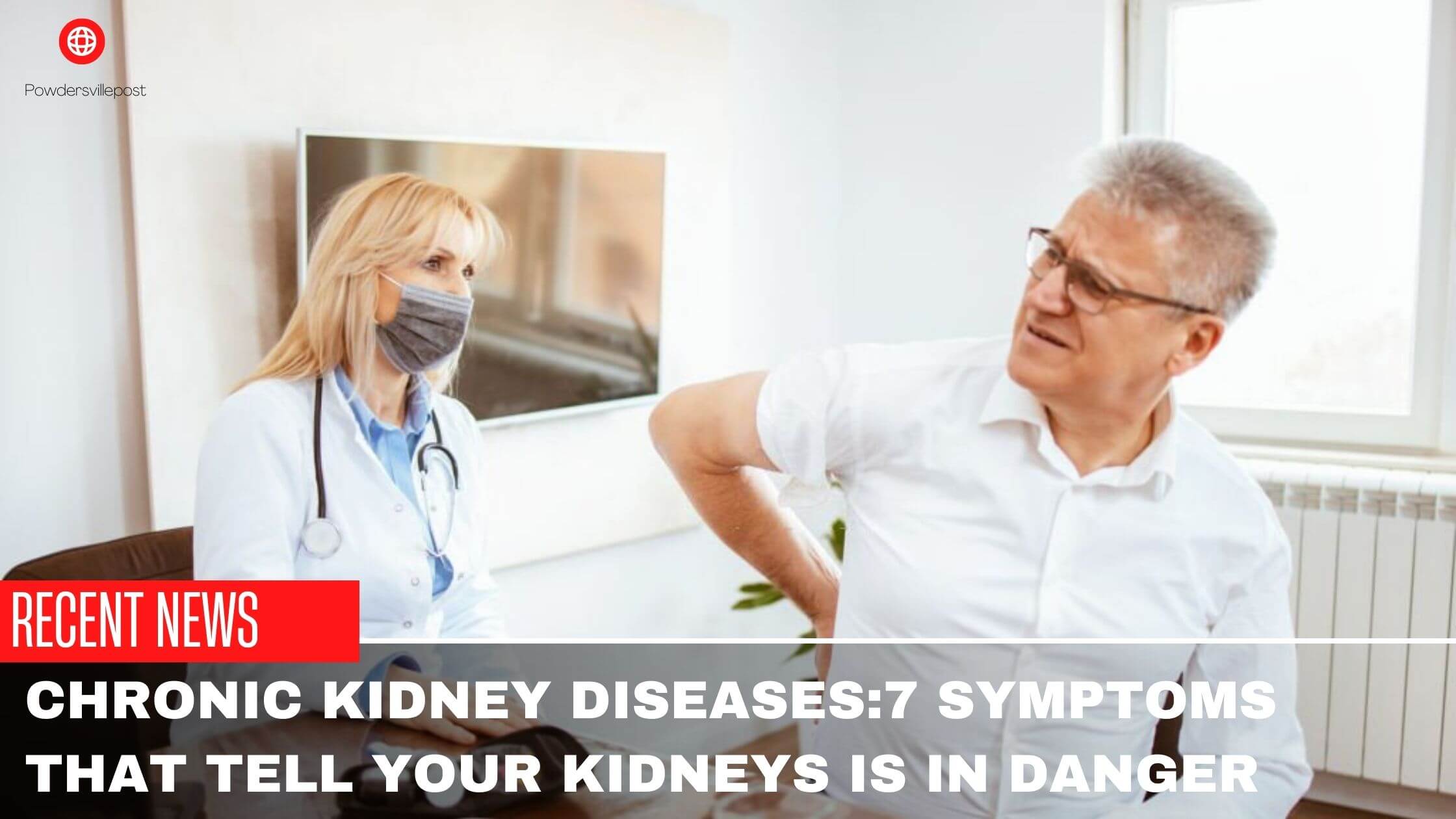 Chronic Kidney Diseases:7 Symptoms That Tell Your Kidneys Is In Danger