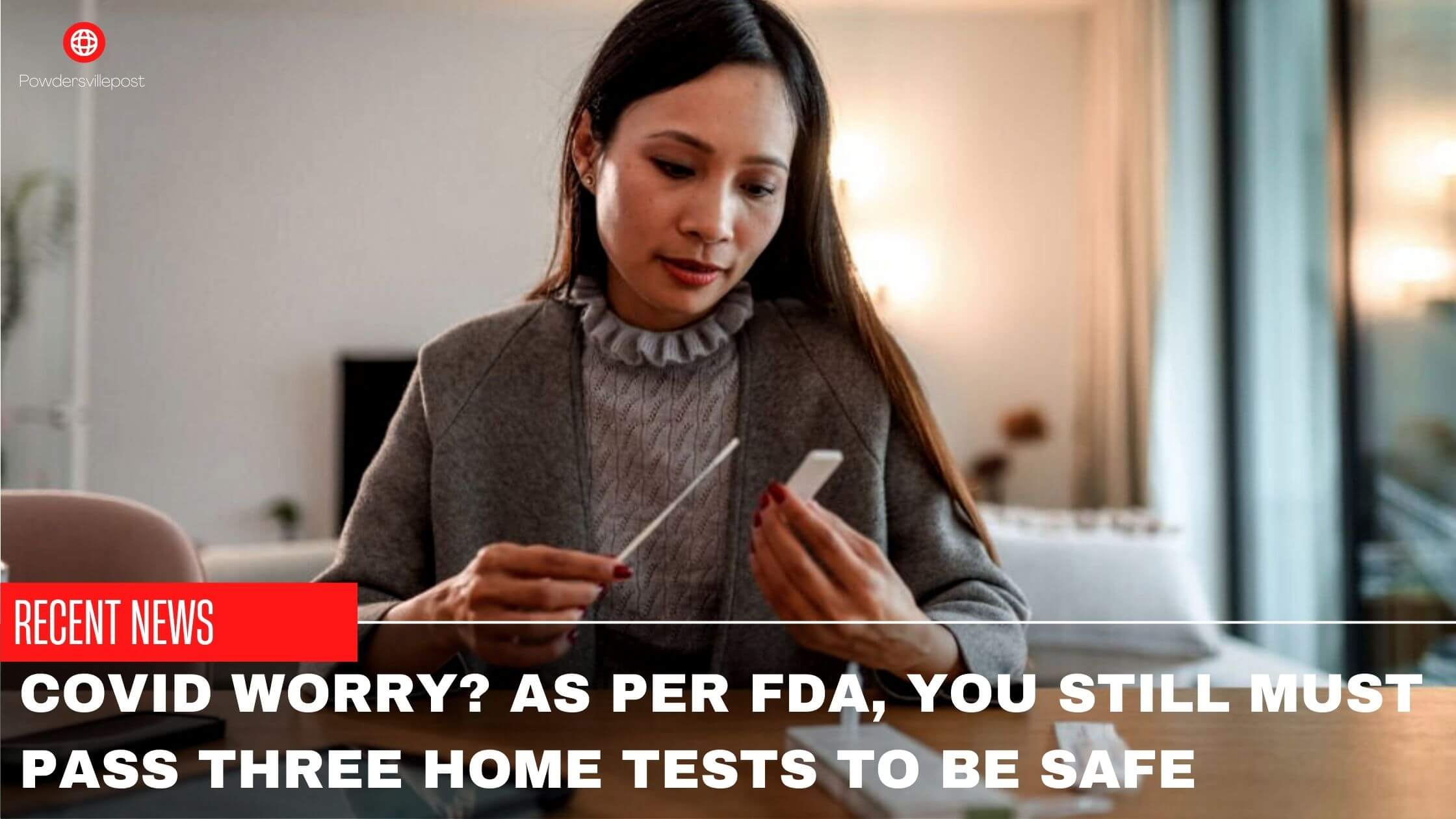 Covid Worry As Per FDA, You Still Must Pass Three Home Tests To Be Safe