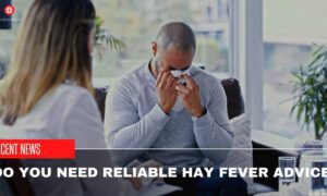 Do You Need Reliable Hay Fever Advice