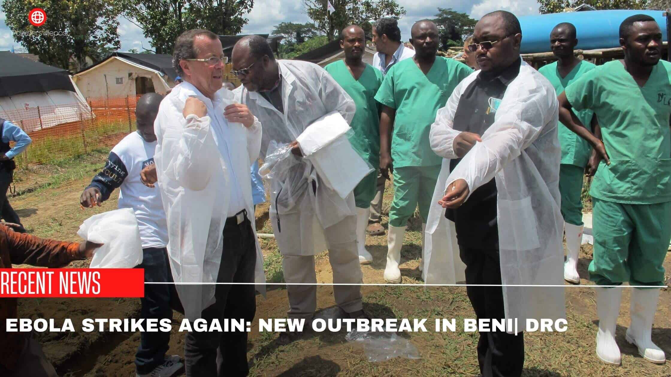 Ebola Strikes Again New Outbreak In Beni DRC