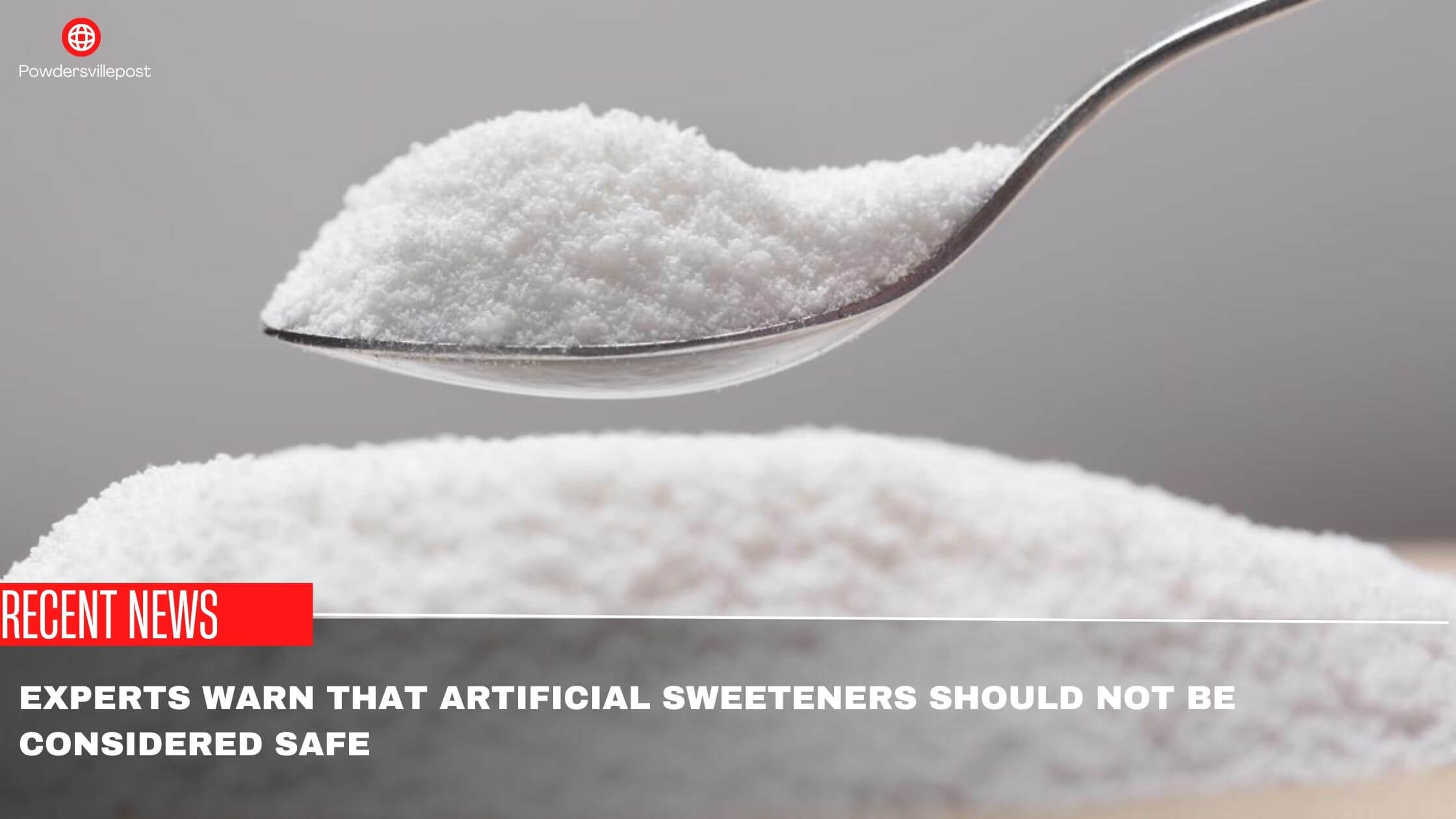 Experts Warn That Artificial Sweeteners Should Not Be Considered Safe