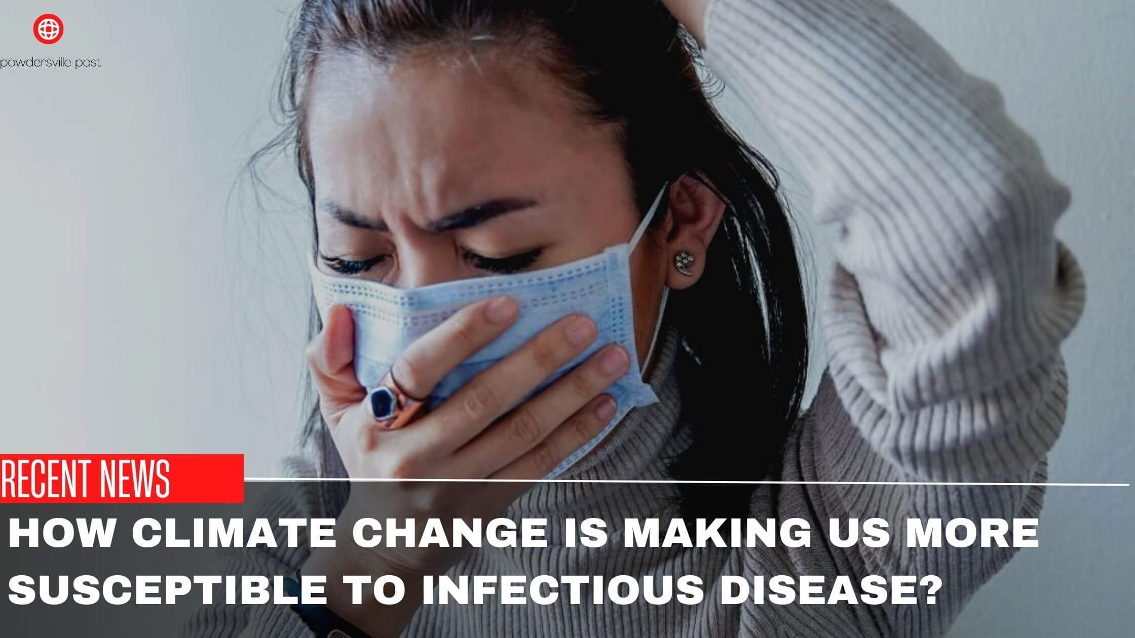 How Climate Change Is Making Us More Susceptible To Infectious Disease