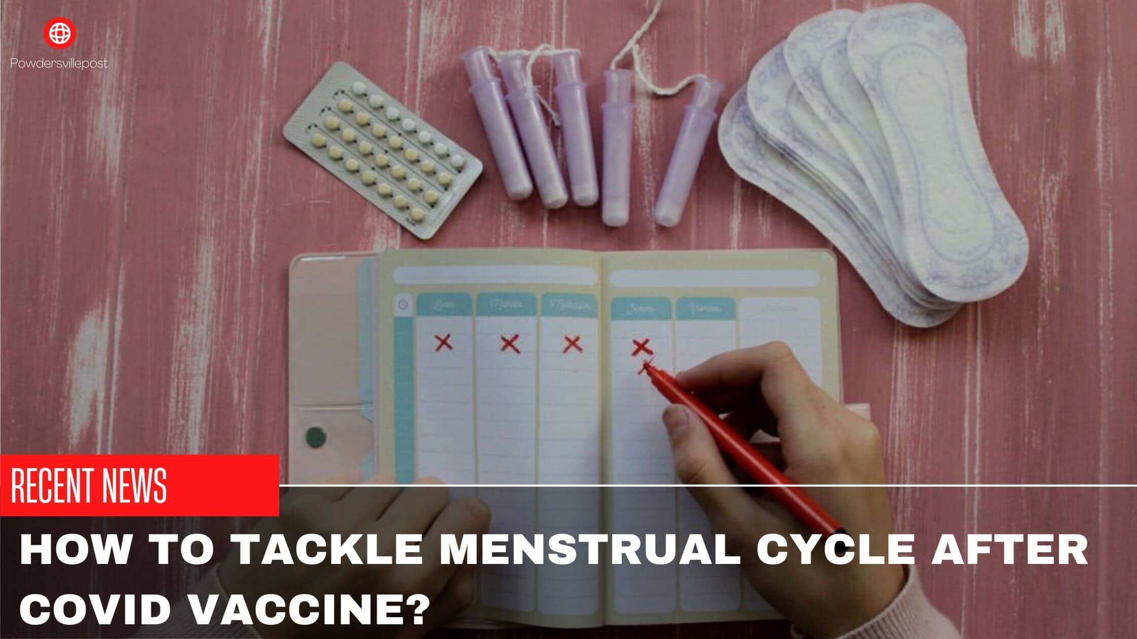 How To Tackle Menstrual Cycle After Covid Vaccine