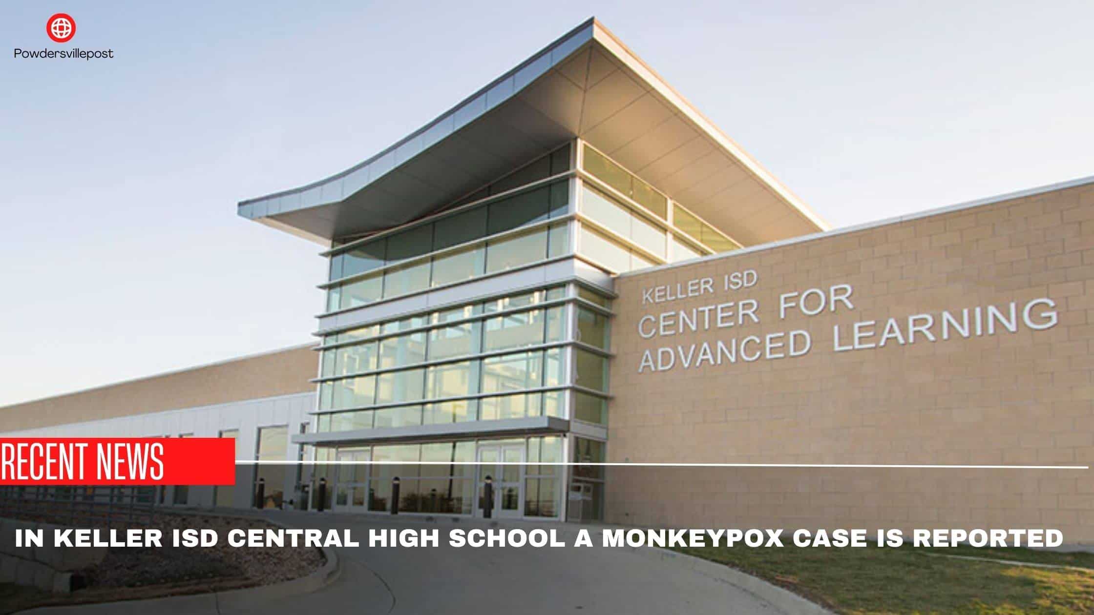 In Keller ISD Central High School A Monkeypox Case Is Reported