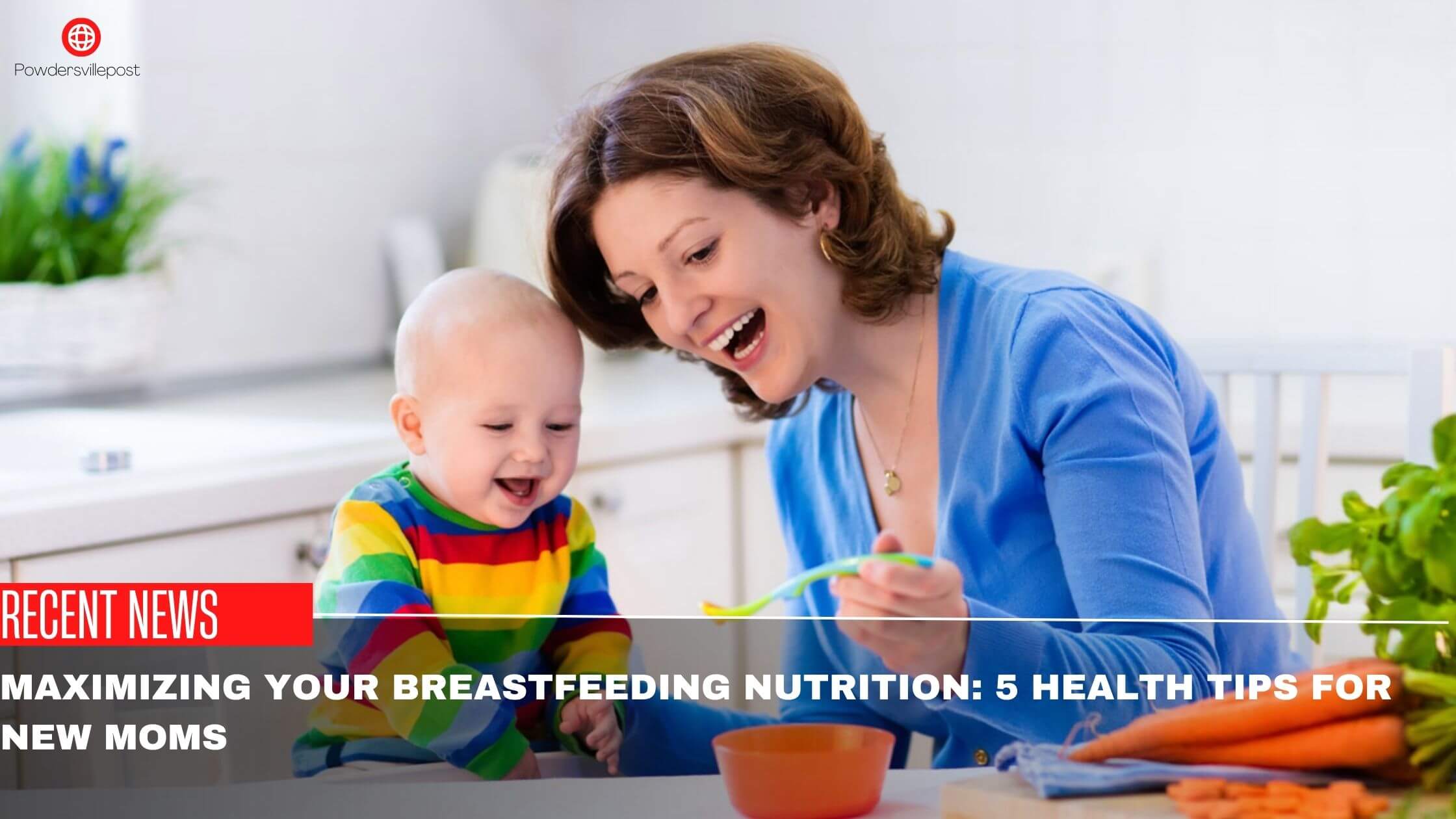 Maximizing Your Breastfeeding Nutrition 5 Health Tips For New Moms