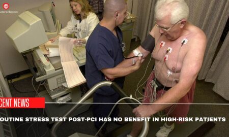 Routine Stress Test POST-PCI Has No Benefit In High-Risk Patients