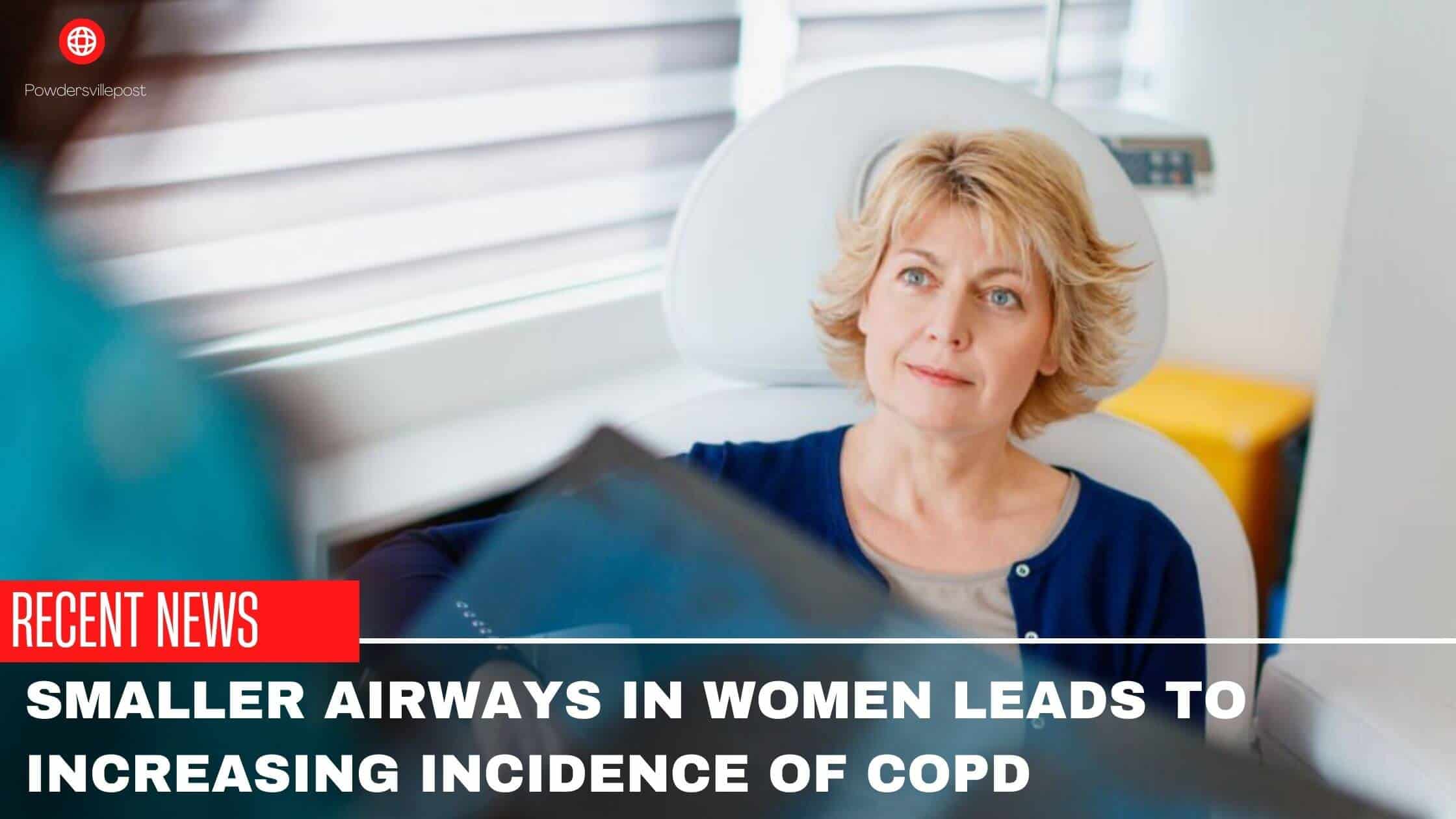 Smaller Airways In Women Leads To Increasing Incidence Of COPD