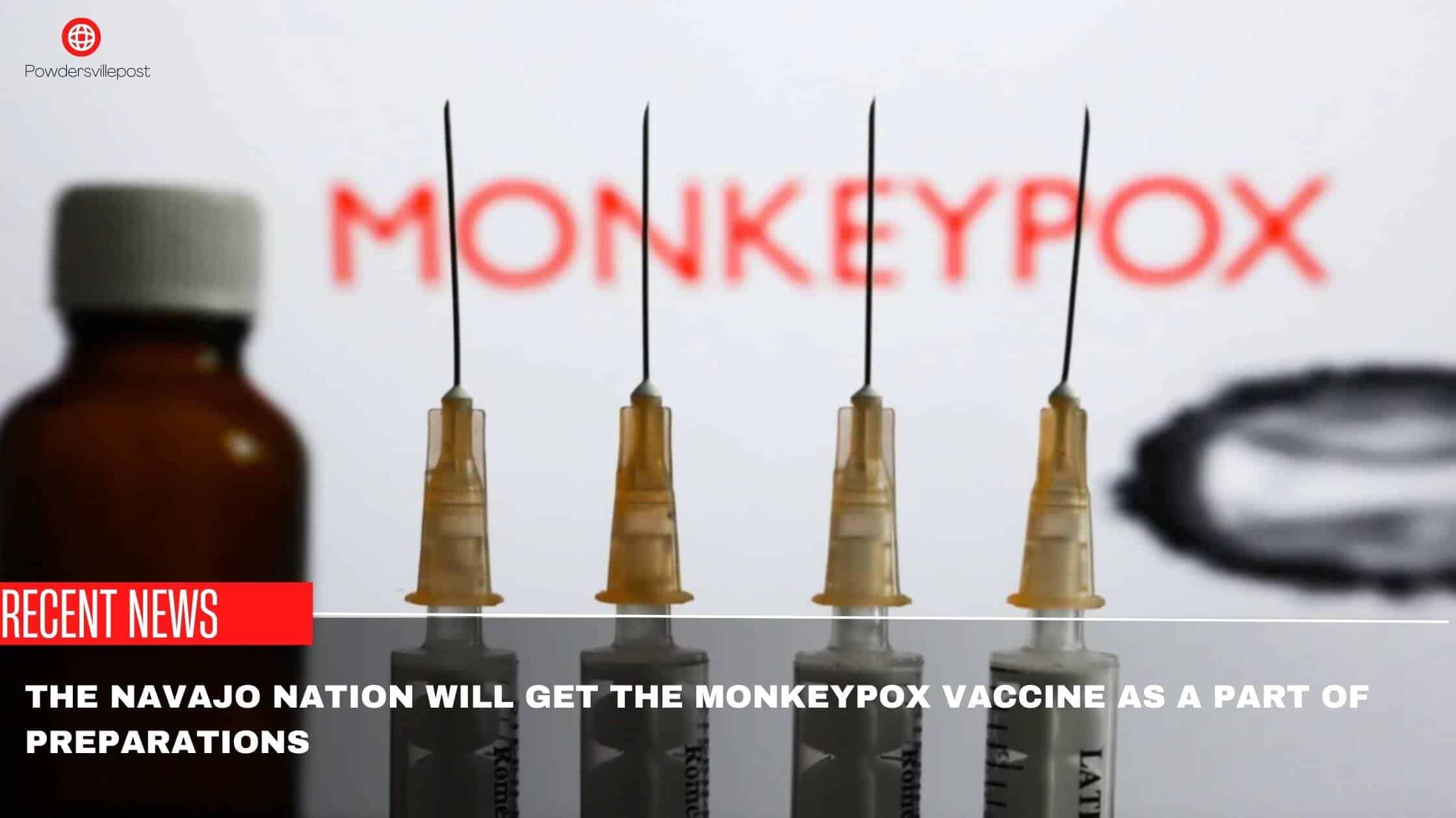 The Navajo Nation Will Get The Monkeypox Vaccine As A Part Of Preparations