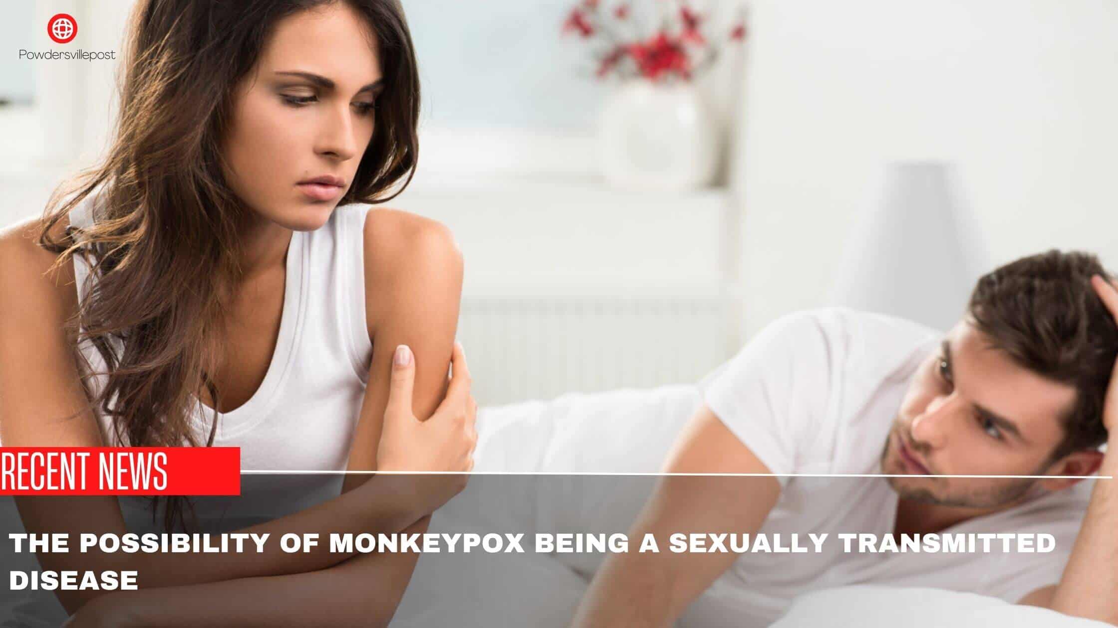 The Possibility Of Monkeypox Being A Sexually Transmitted Disease