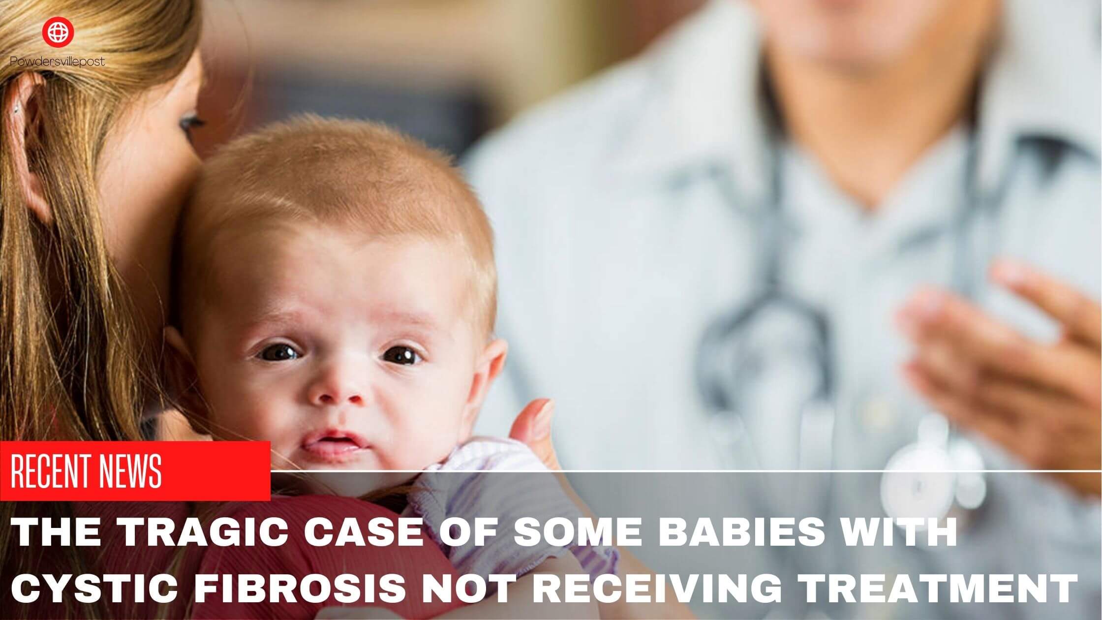 The Tragic Case Of Some Babies With Cystic Fibrosis Not Receiving Treatment