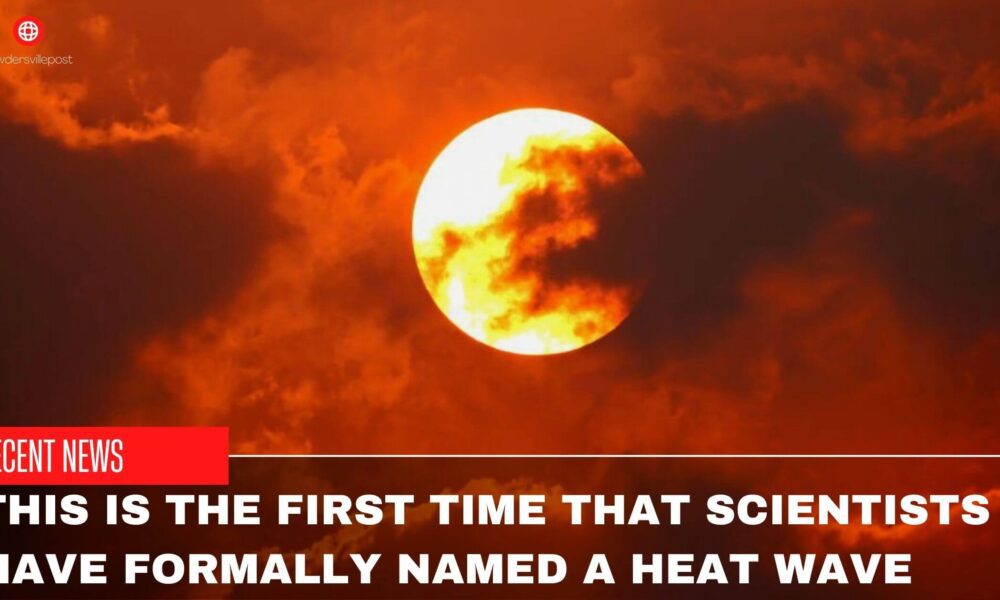 This-Is-The-First-Time-That-Scientists-Have-Formally-Named-A-Heat-Wave