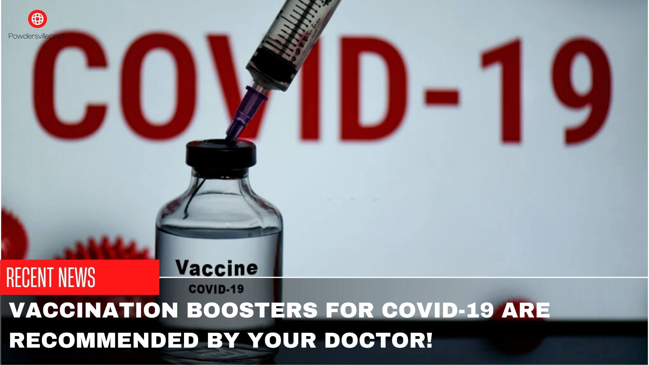 Vaccination Boosters For COVID-19 Are Recommended By Your Doctor