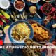 What Is The Ayurvedic Diet Importance And Benefits