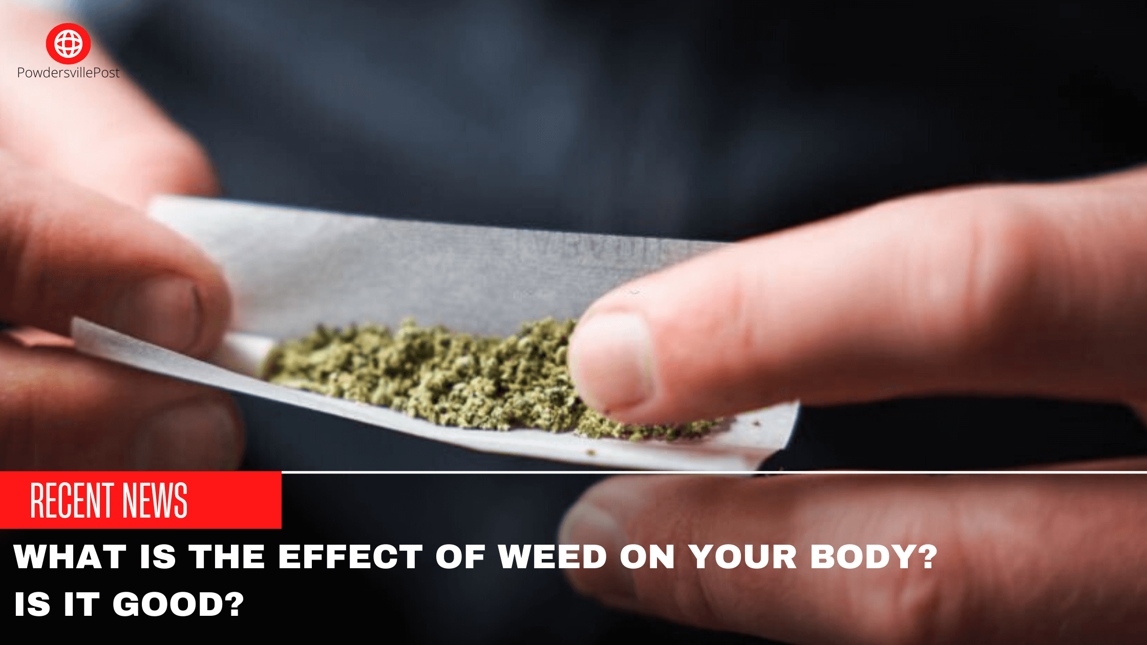What Is The Effect Of Weed On Your Body? Is It Good?