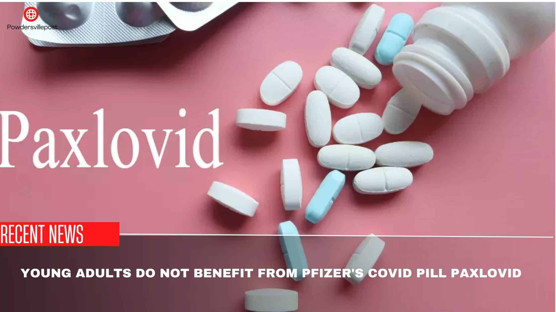 Young Adults Do Not Benefit From Pfizer's COVID Pill Paxlovid- Study