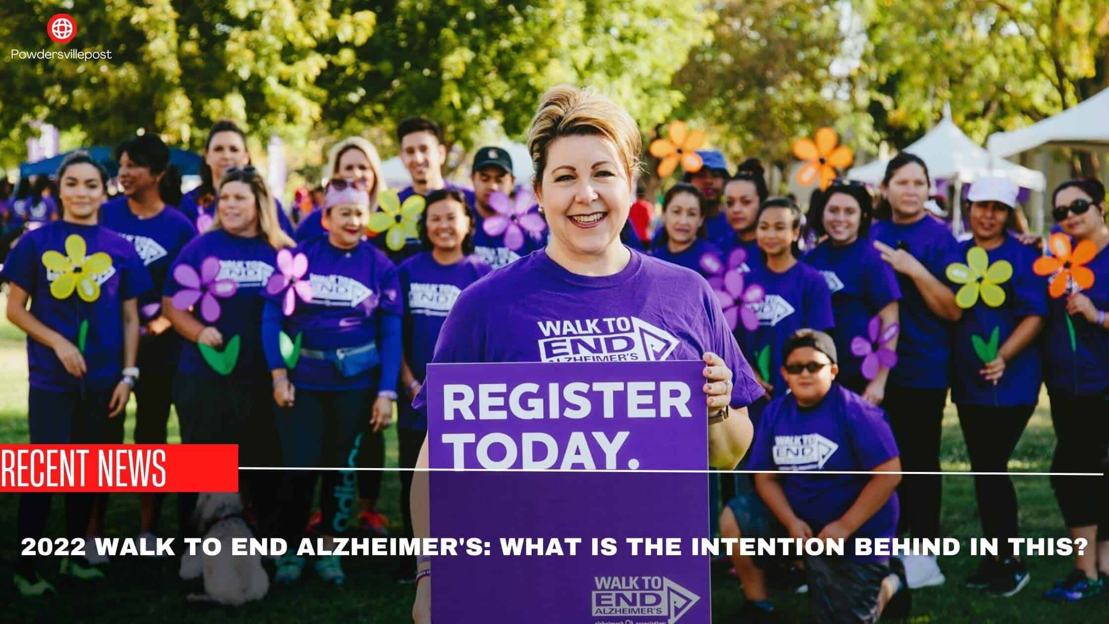 2022 walk to end Alzheimer's What Is The Intention Behind In This