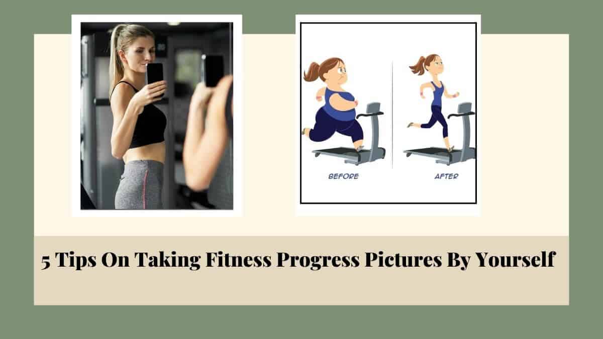 5 Tips On Taking Fitness Progress Pictures By Yourself