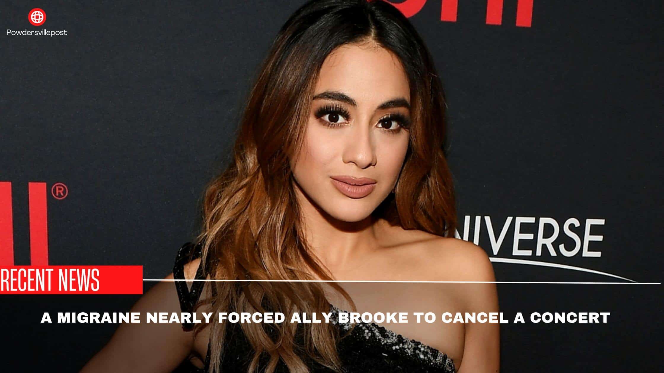 A Migraine Nearly Forced Ally Brooke To Cancel A Concert 'It Was Pretty Terrible'