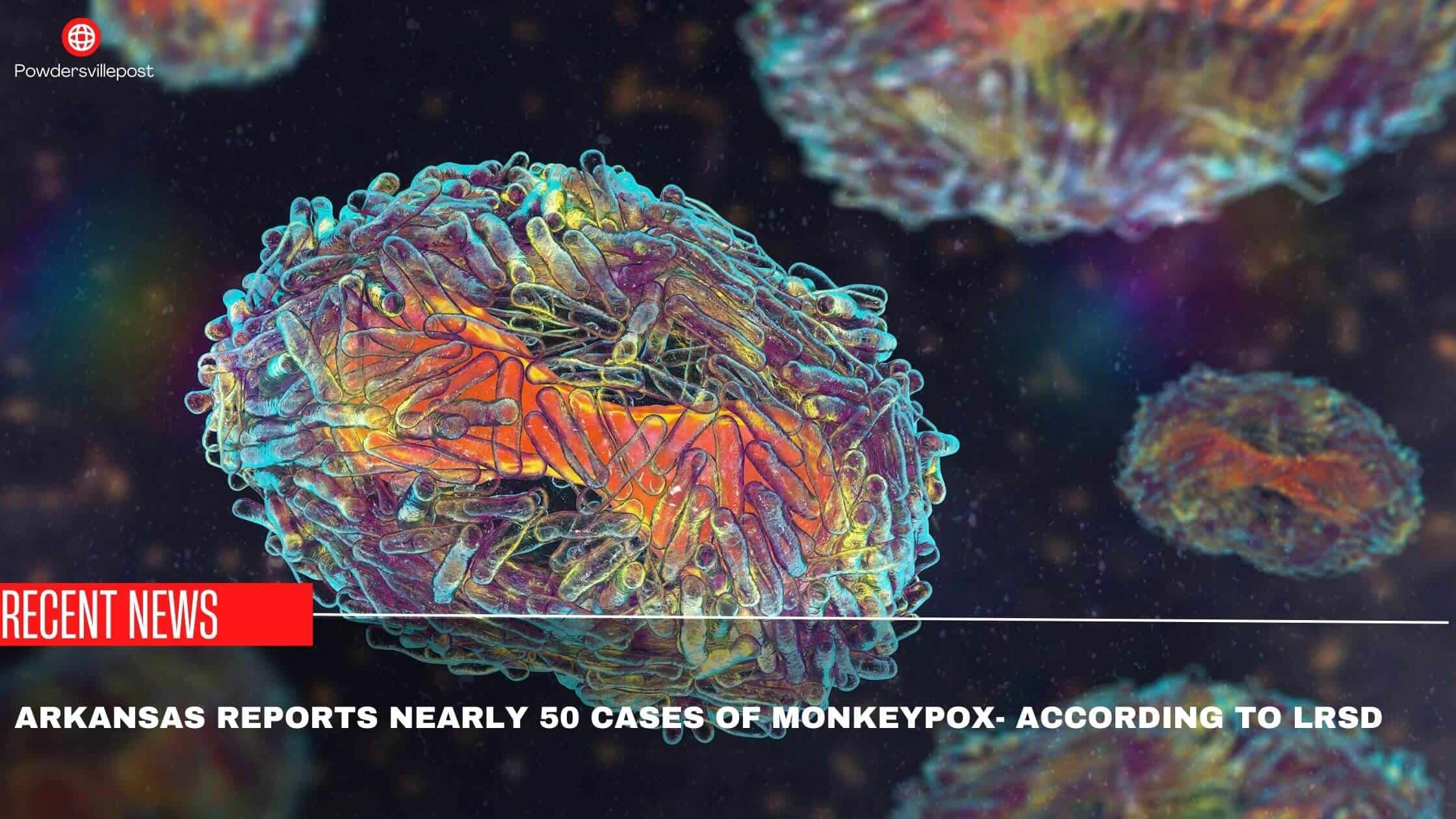 Arkansas Reports Nearly 50 Cases Of Monkeypox- According To LRSD