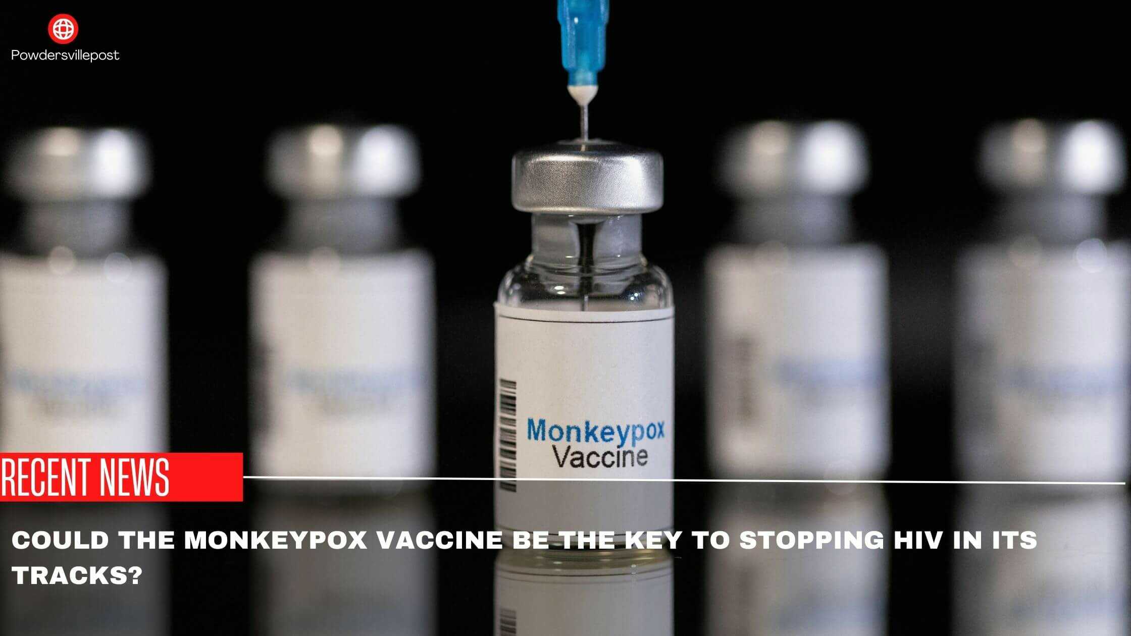 Could The Monkeypox Vaccine Be The Key To Stopping HIV In Its Tracks