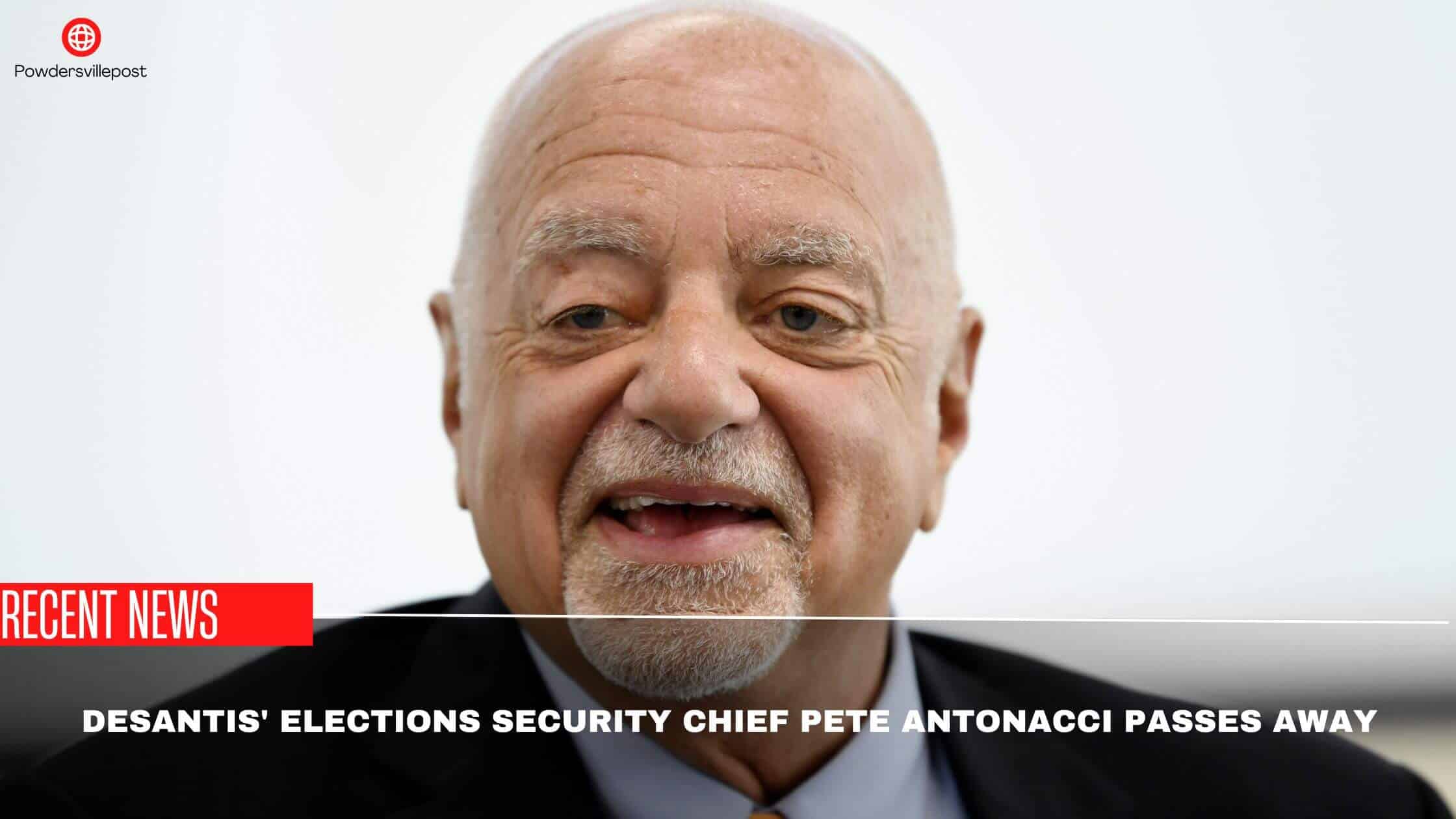 Desantis' Elections Security Chief Pete Antonacci Passes Away