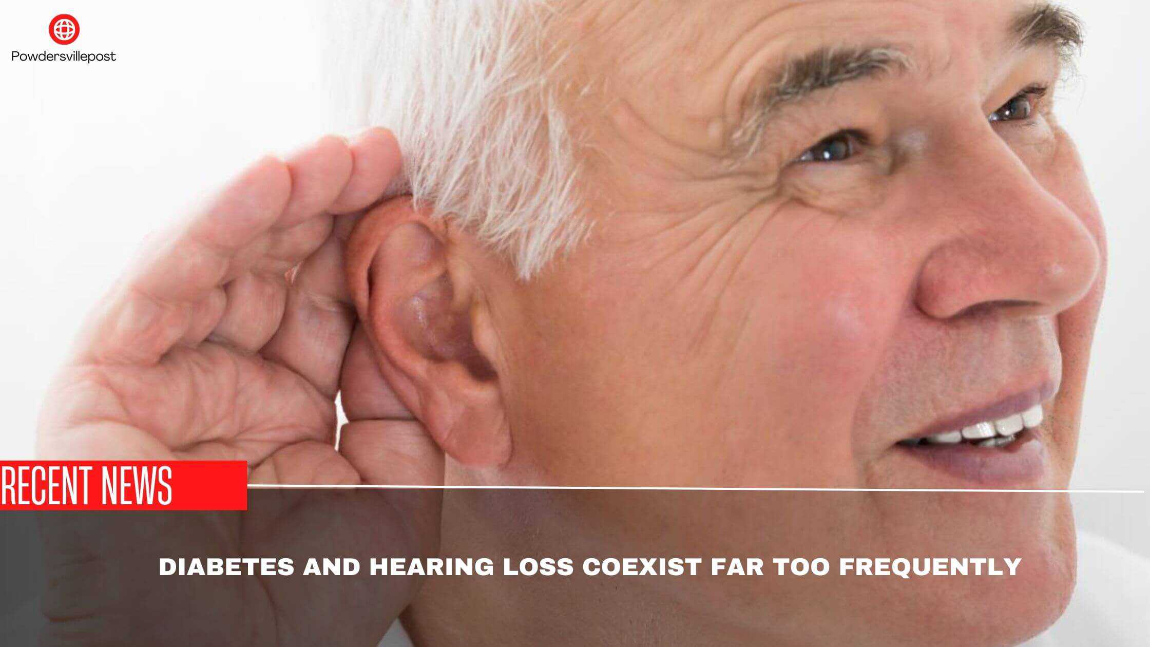 Diabetes And Hearing Loss Coexist Far Too Frequently