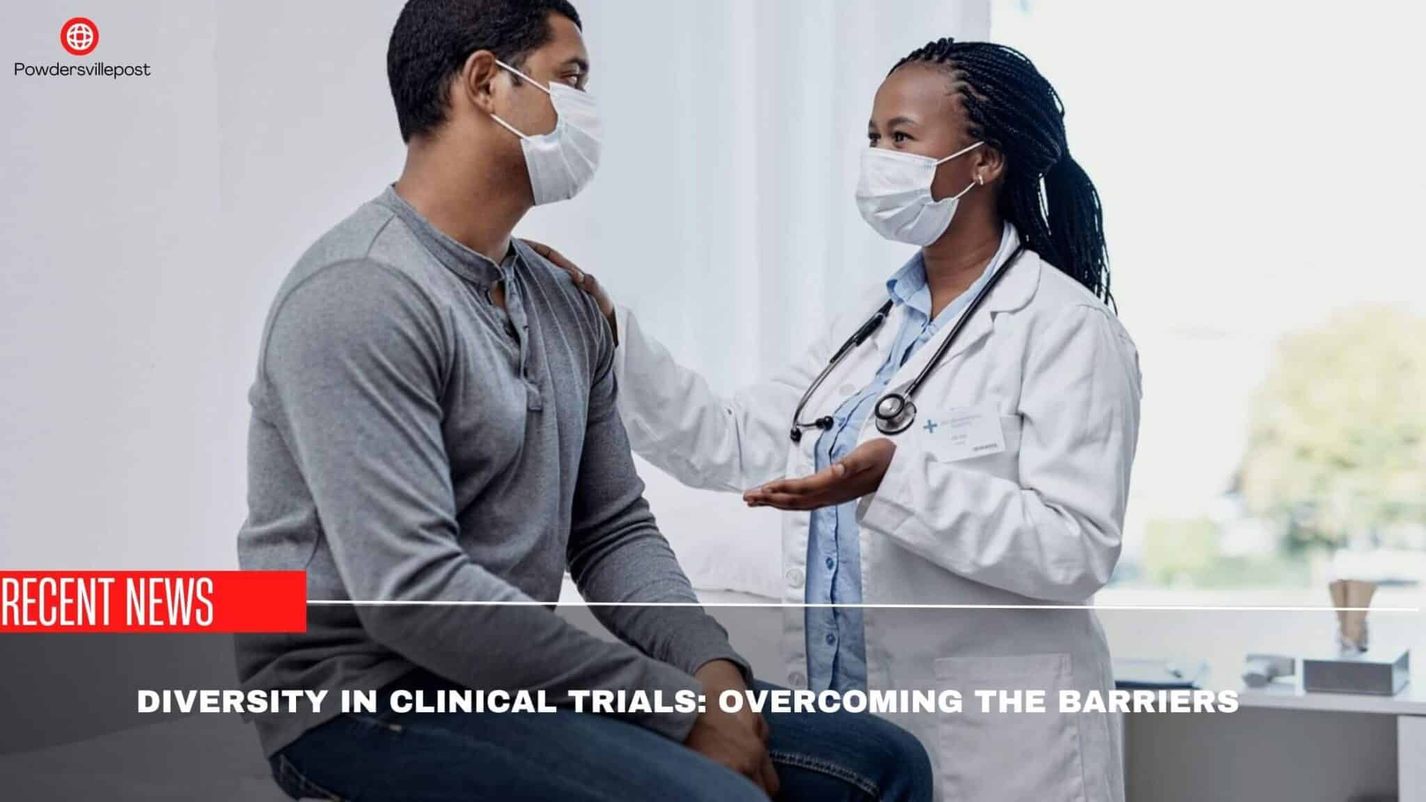 Diversity In Clinical Trials: Overcoming The Barriers