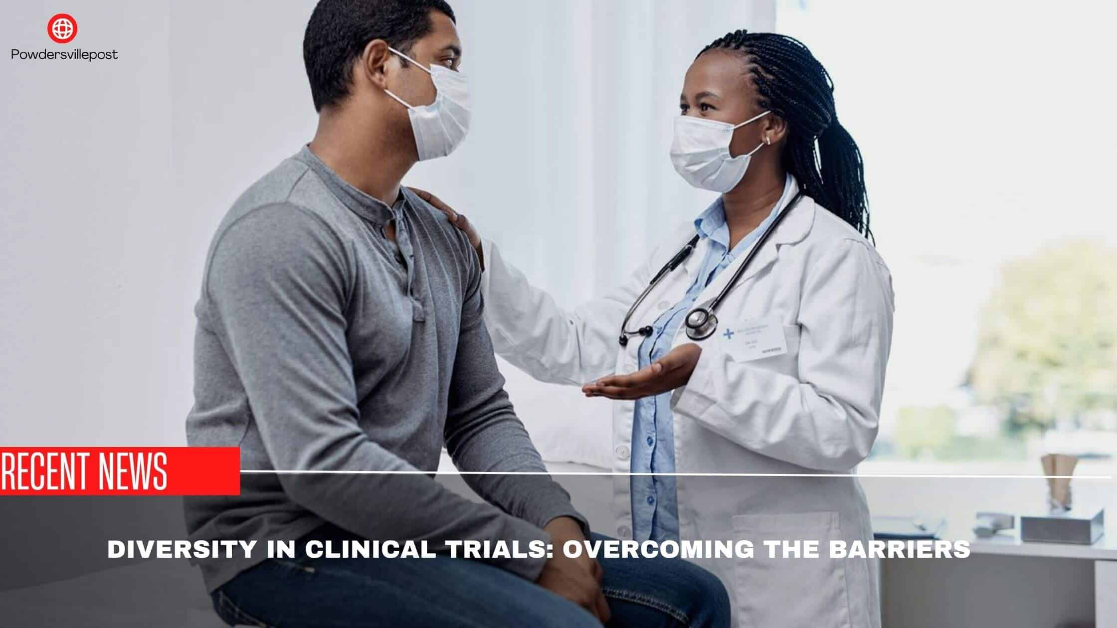  Diversity In Clinical Trials Overcoming The Barriers