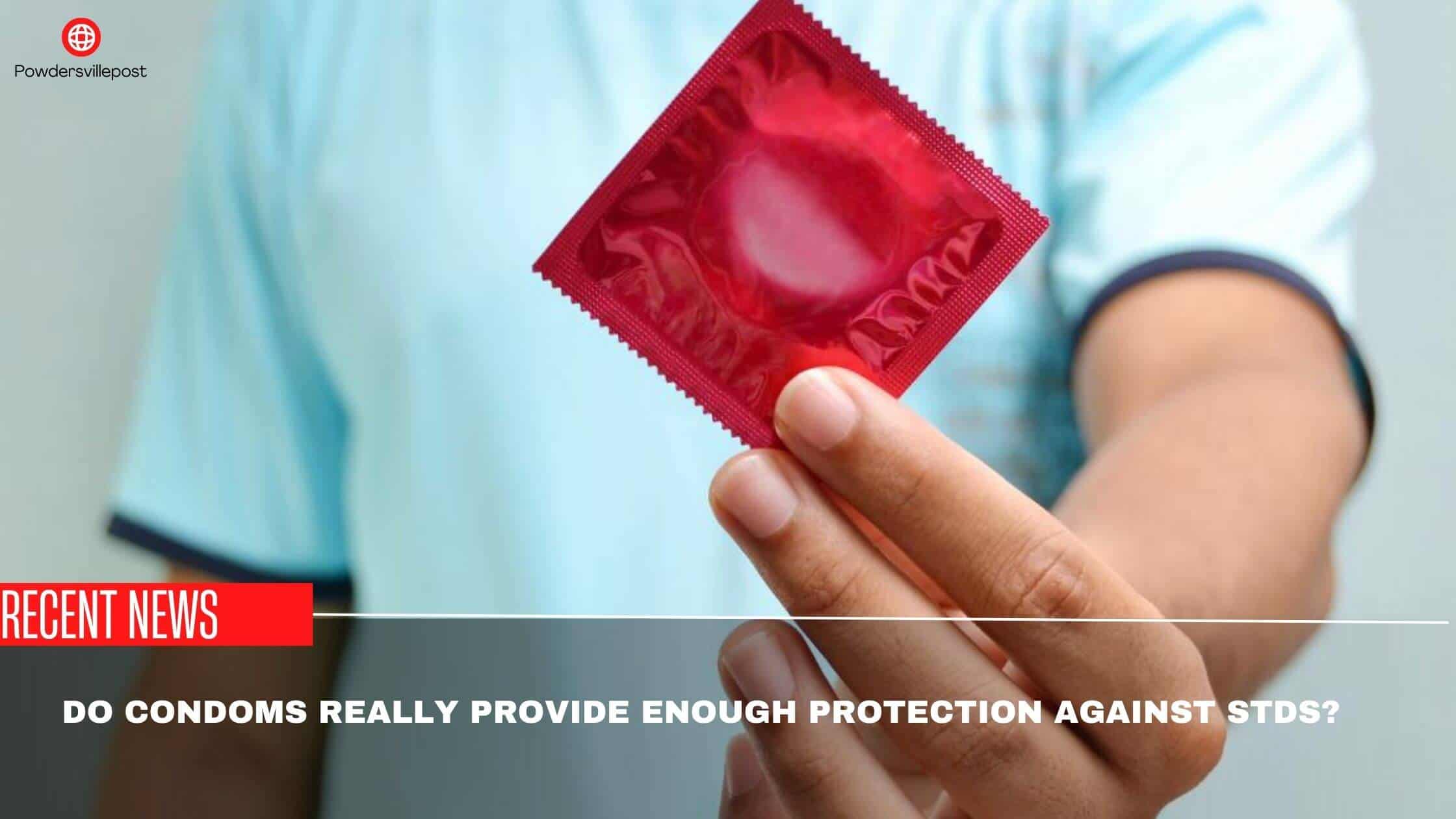 Do Condoms Really Provide Enough Protection Against STDs