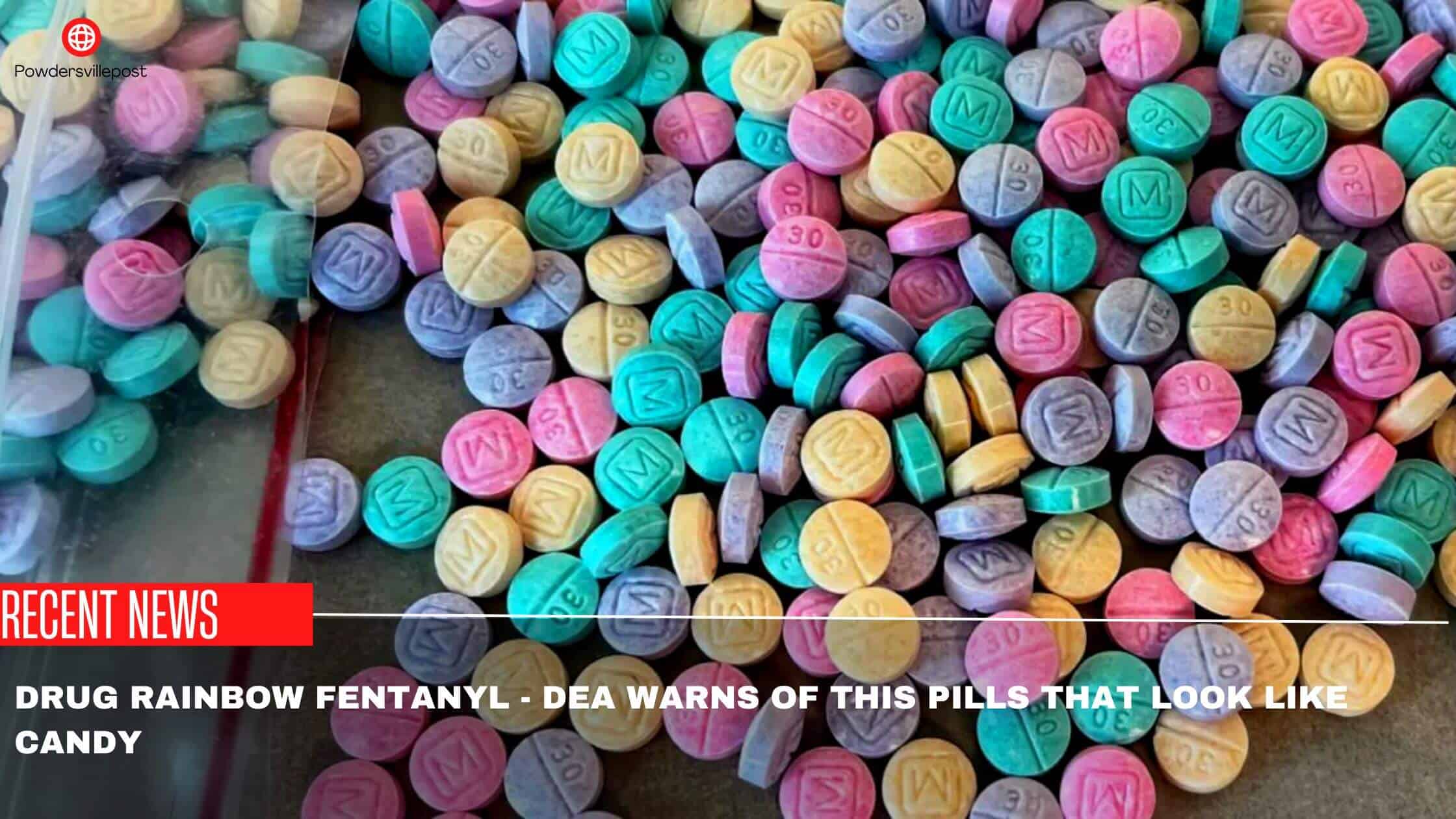 Drug Rainbow Fentanyl - DEA Warns Of This Pills That Look Like Candy