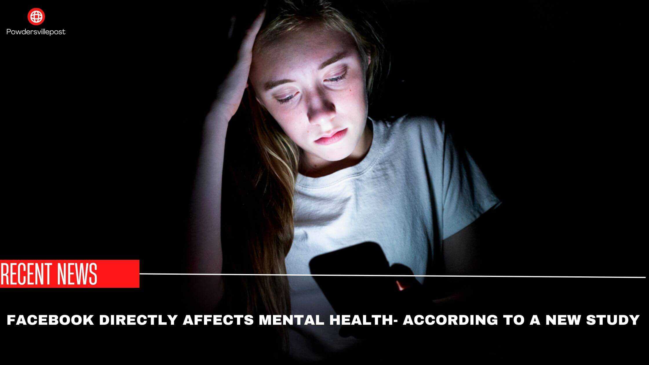 Facebook Directly Affects Mental Health- According To A New Study