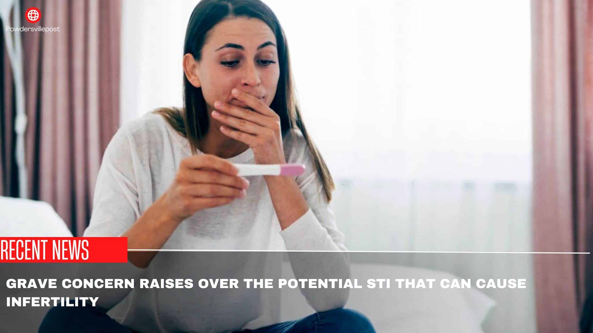 Grave Concern Raises Over The Potential STI That Can Cause Infertility