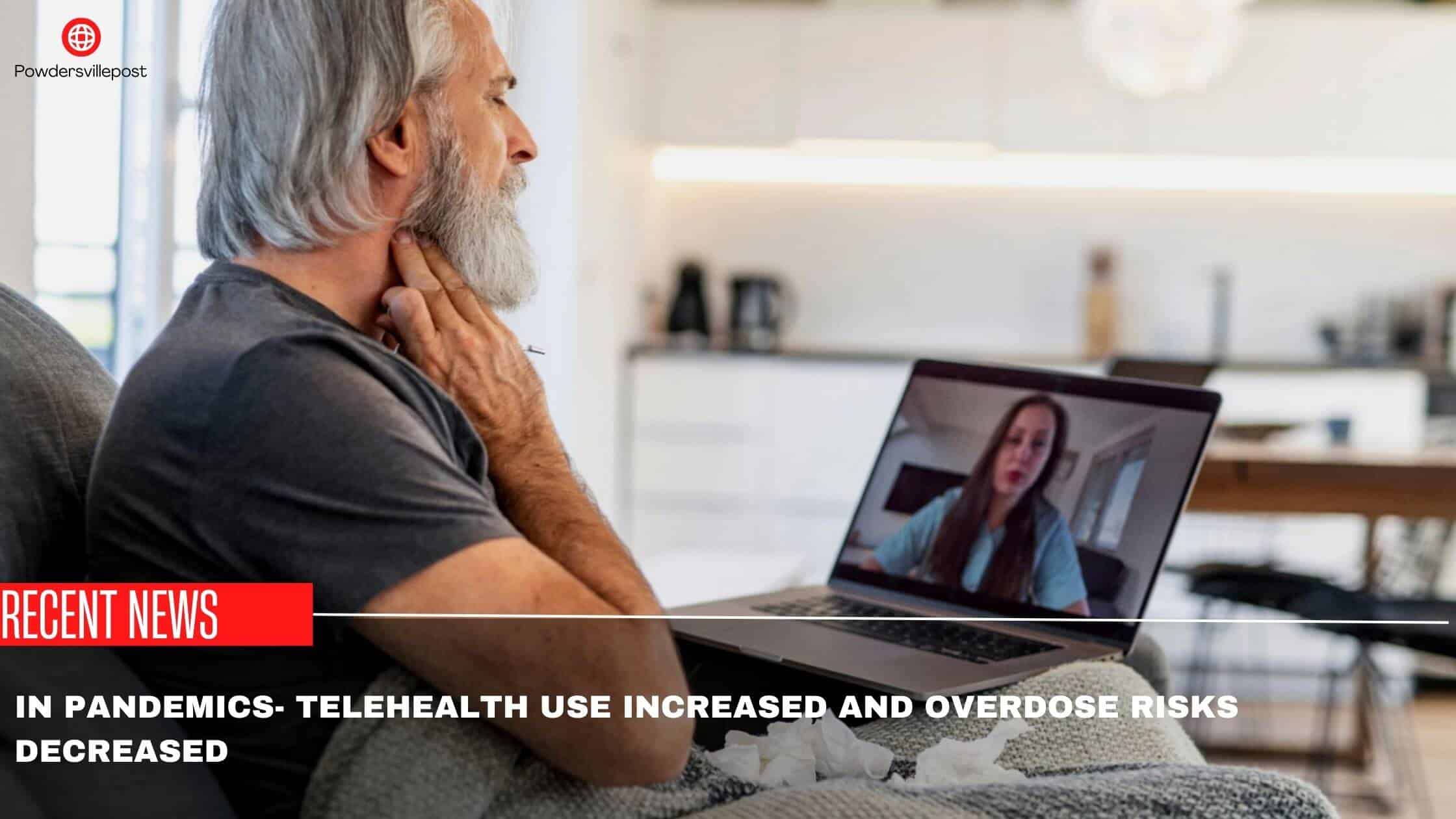 In Pandemics- Telehealth Use Increased And Overdose Risks Decreased