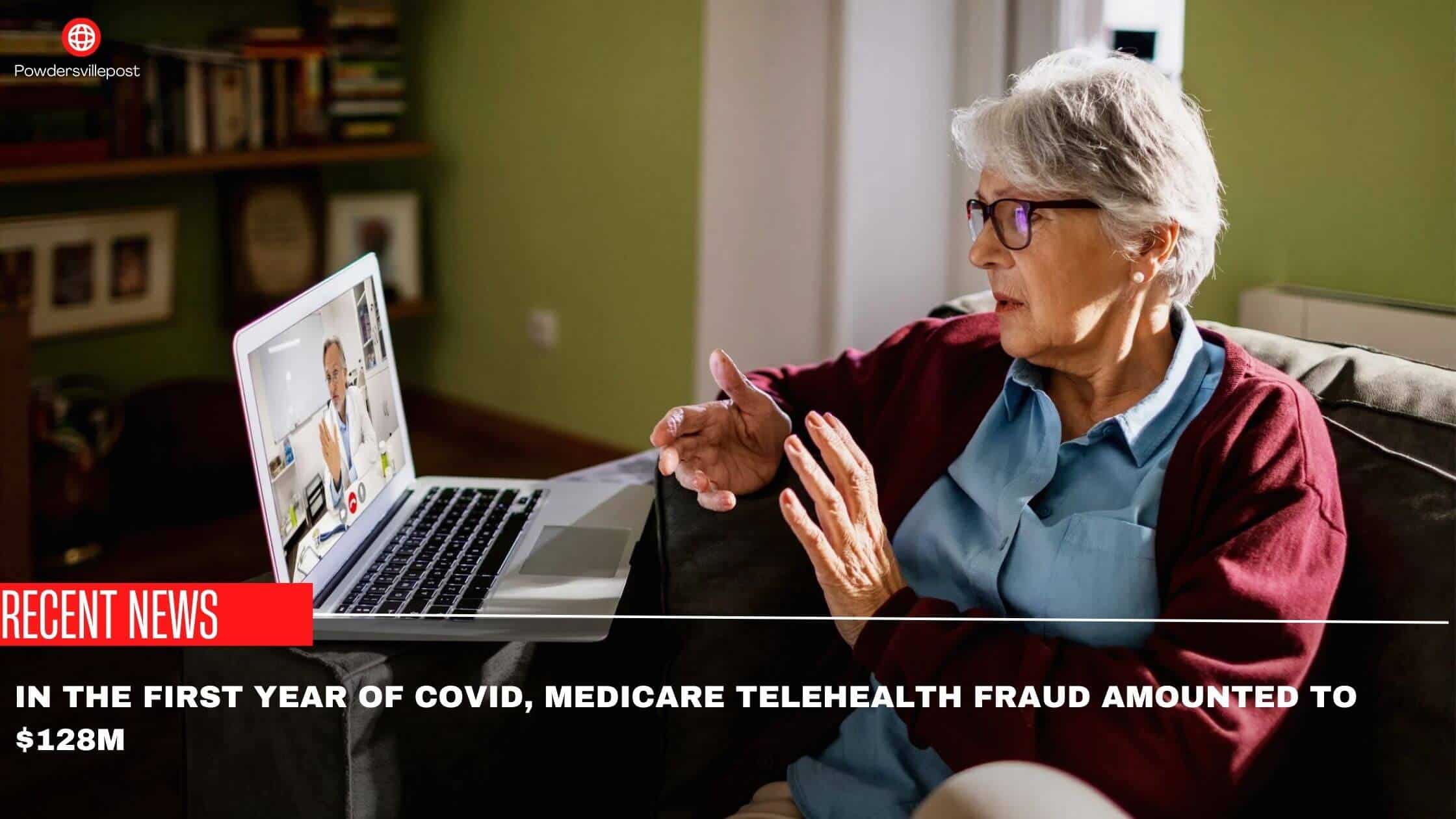 In The First Year Of Covid, Medicare Telehealth Fraud Amounted To $128m