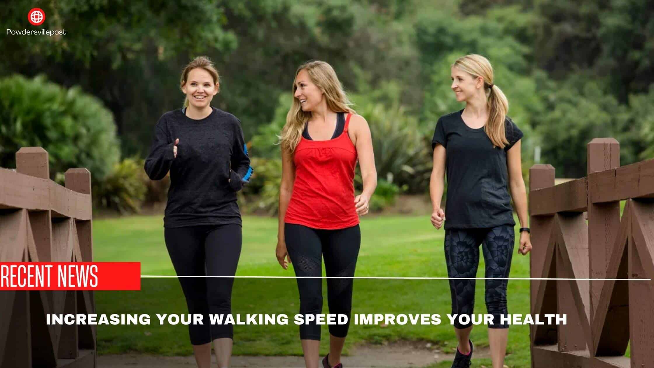 Increasing Your Walking Speed Improves Your Health