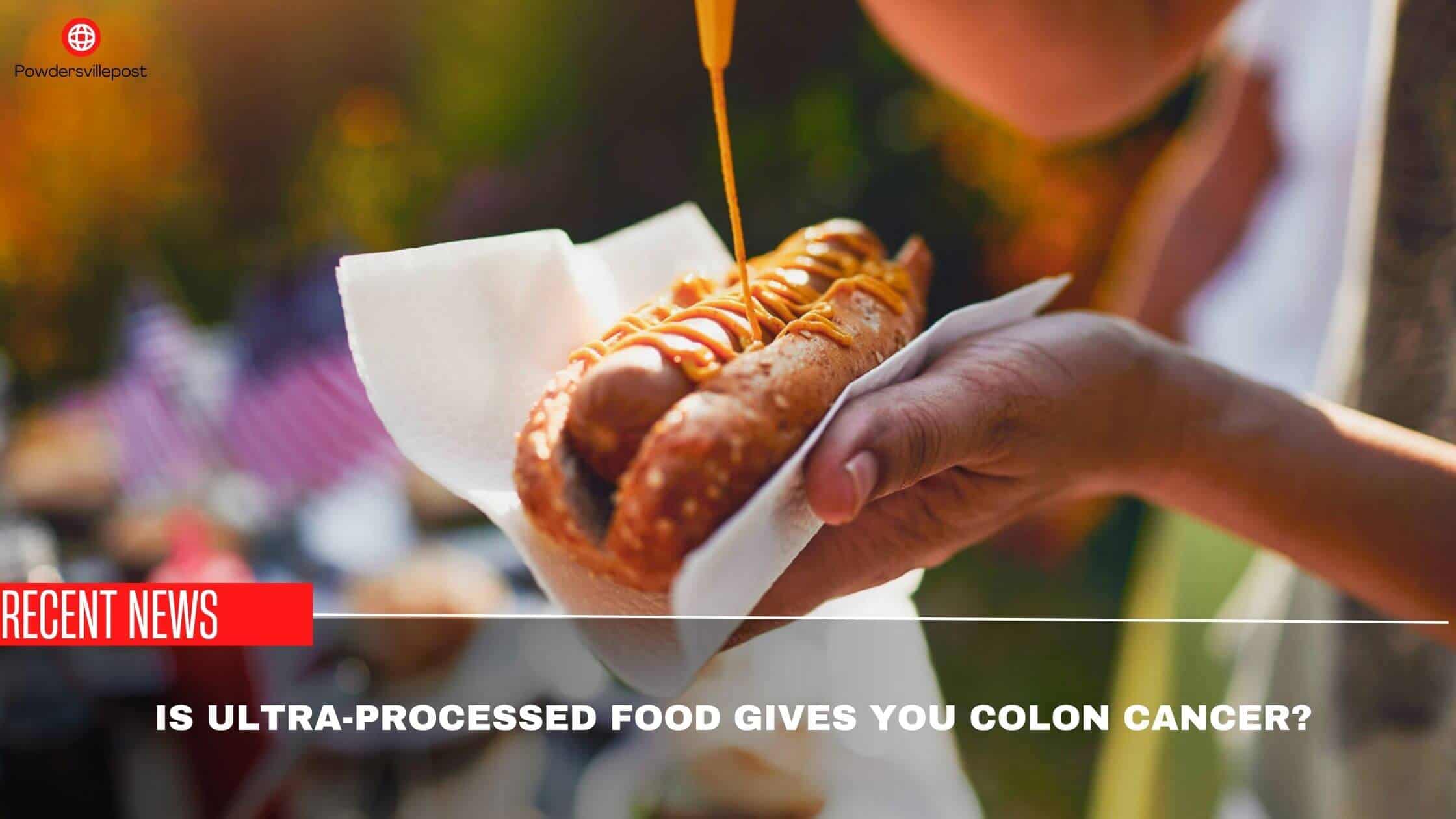 Is Ultra-Processed Food Gives You Colon Cancer- What Study Says