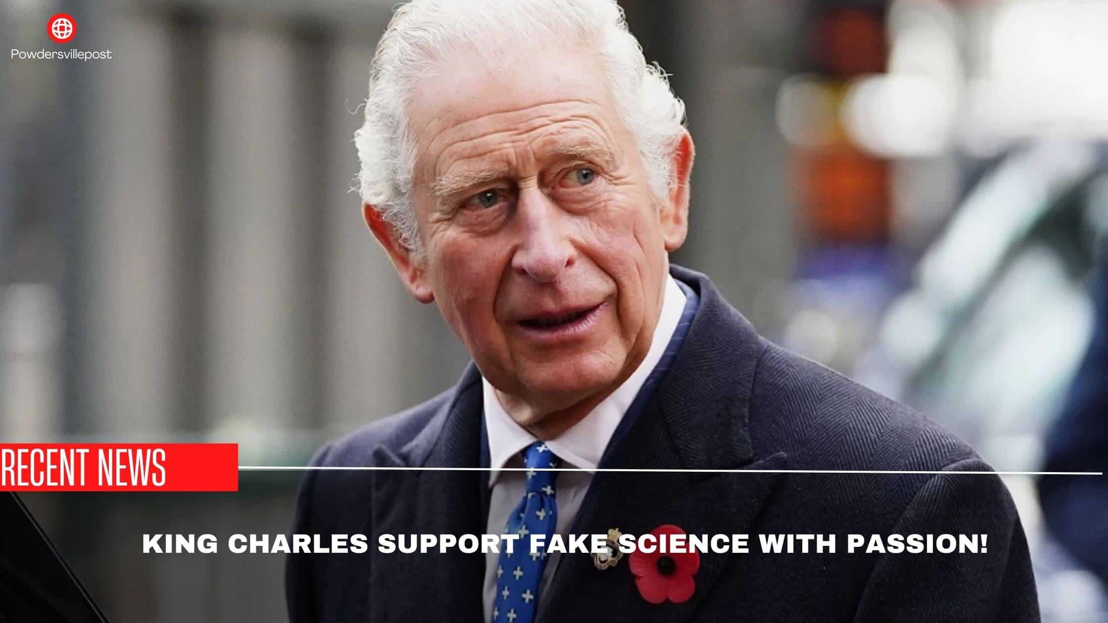 King Charles Support Fake Science With Passion!