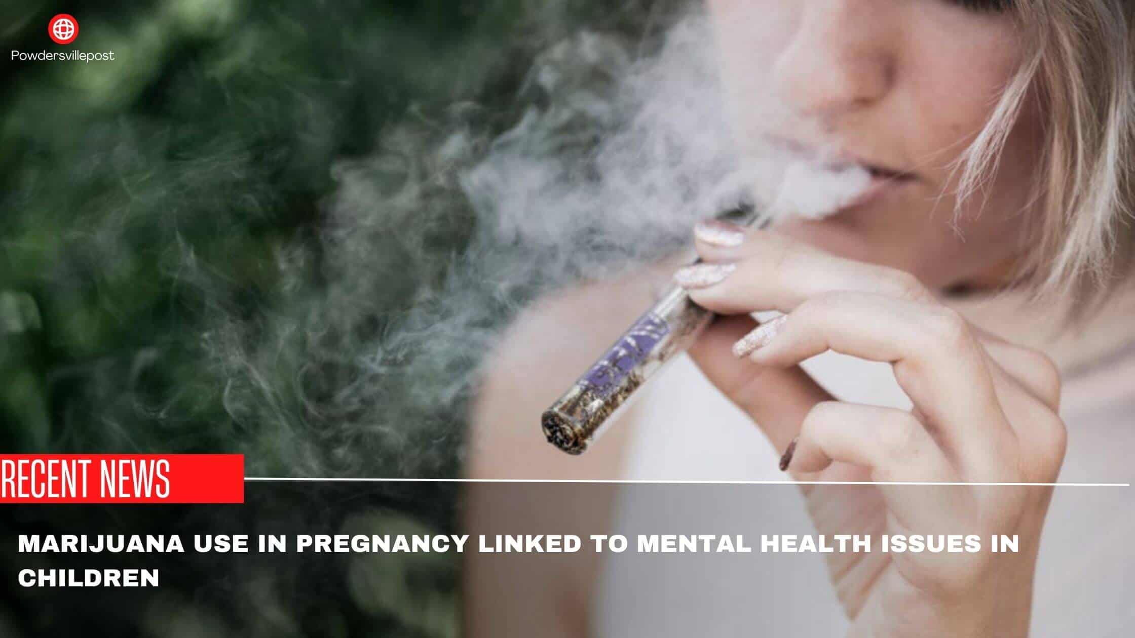 Marijuana Use In Pregnancy Linked To Mental Health Issues In Children