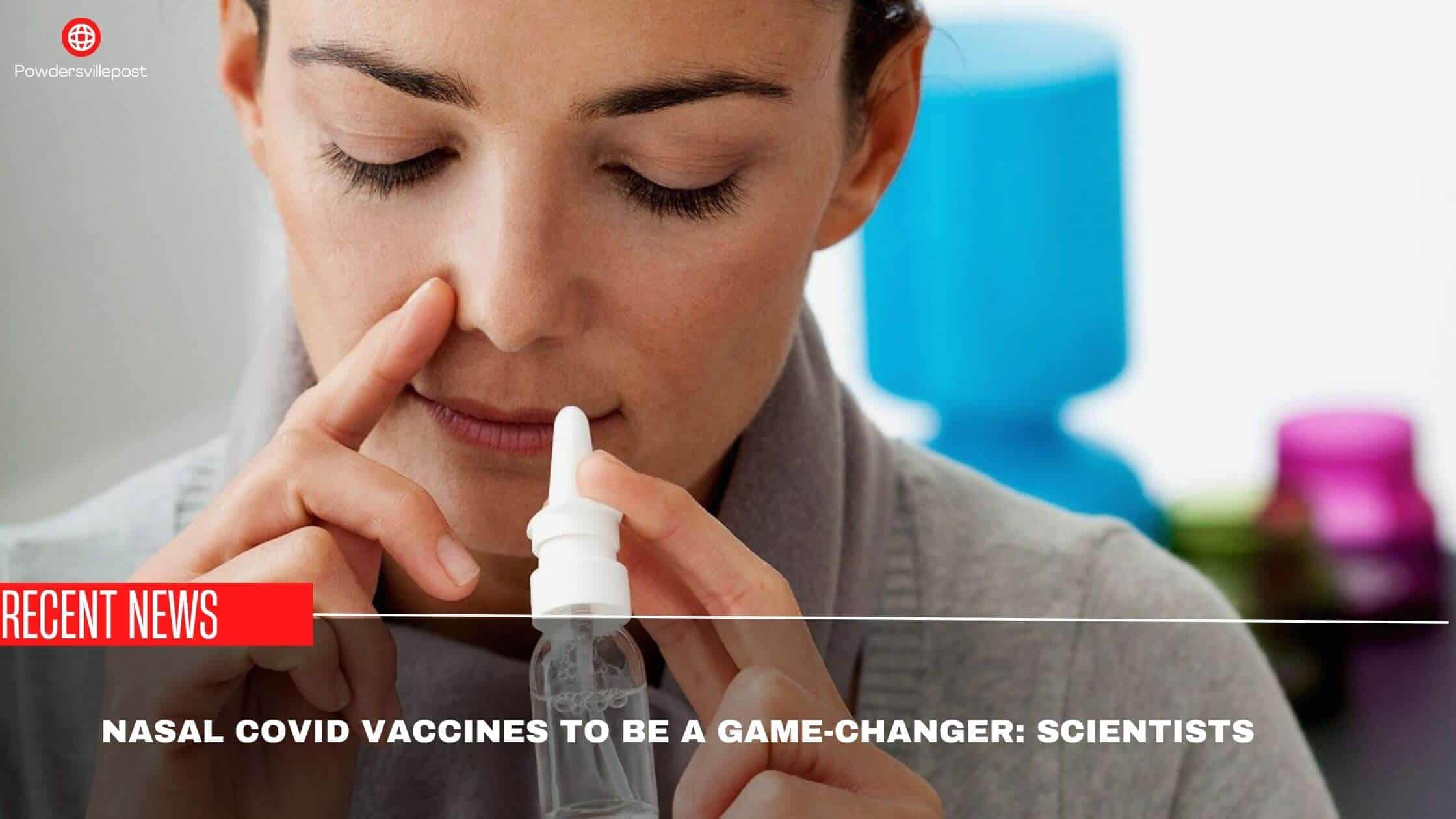 Nasal Covid Vaccines To Be A Game-changer Scientists