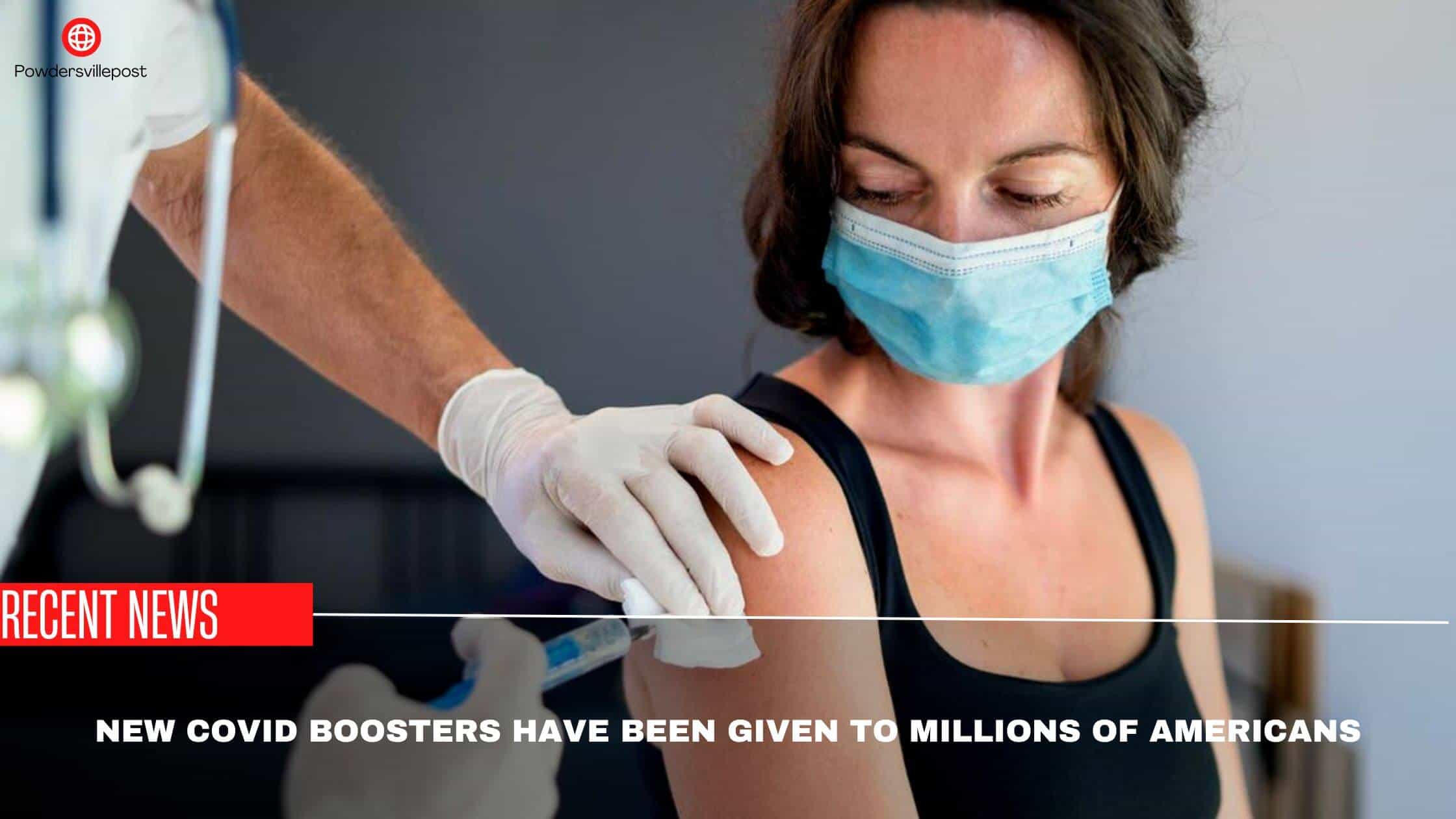 New Covid Boosters Have Been Given To Millions Of Americans