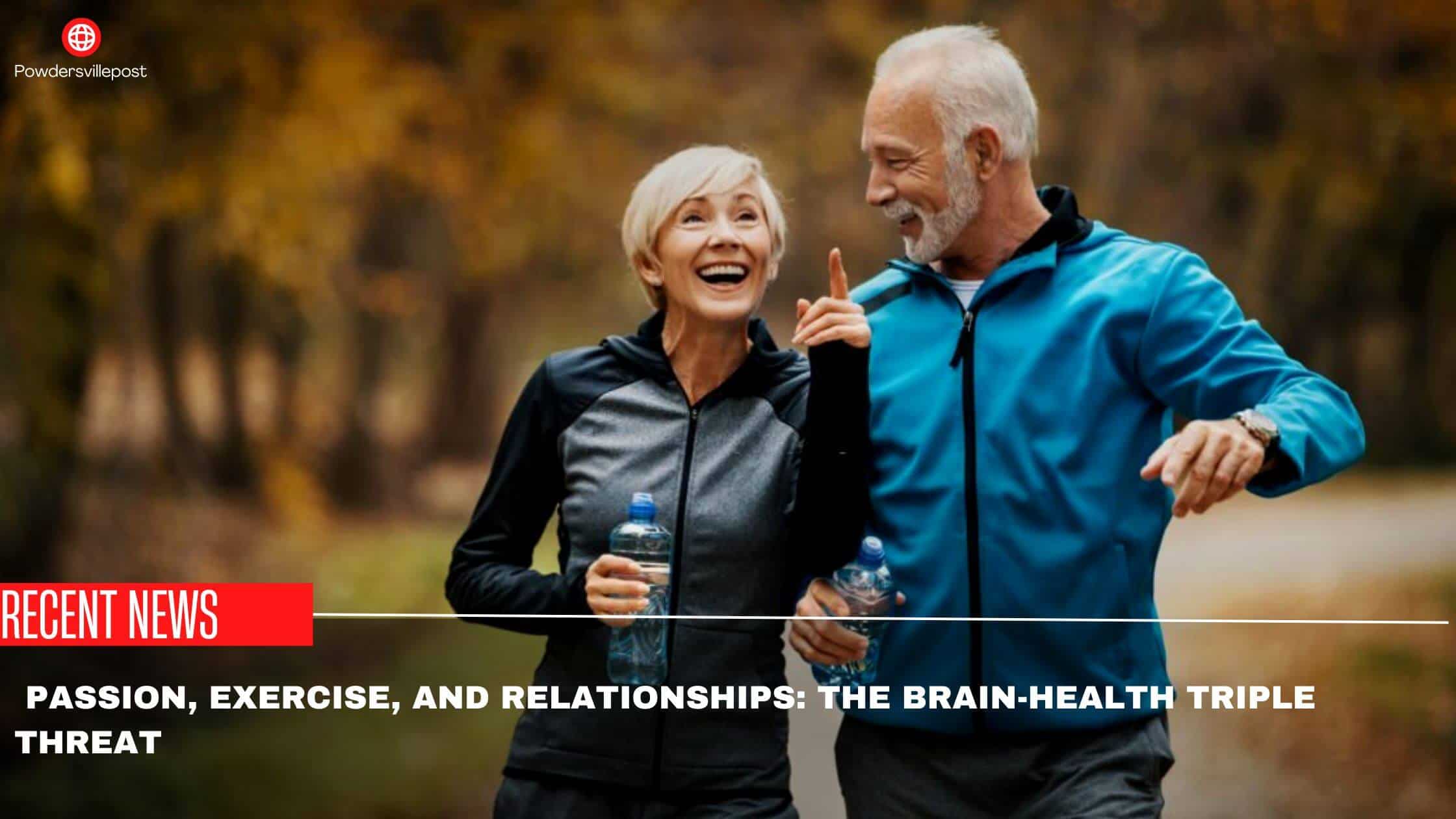  Passion, Exercise, And Relationships The Brain-health Triple Threat