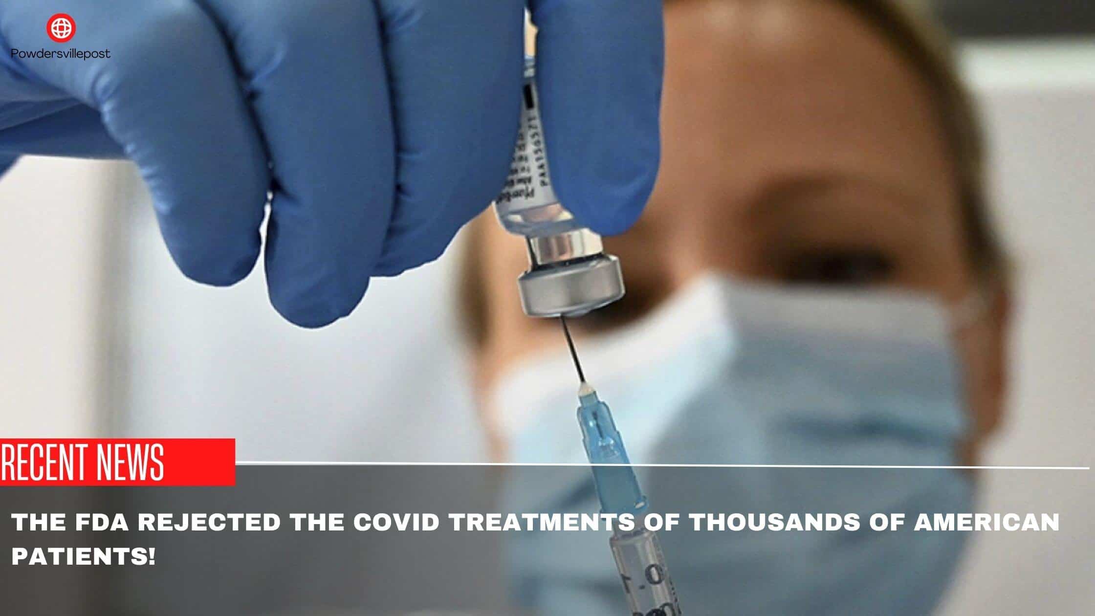 The FDA Rejected The COVID Treatments Of Thousands Of American Patients!