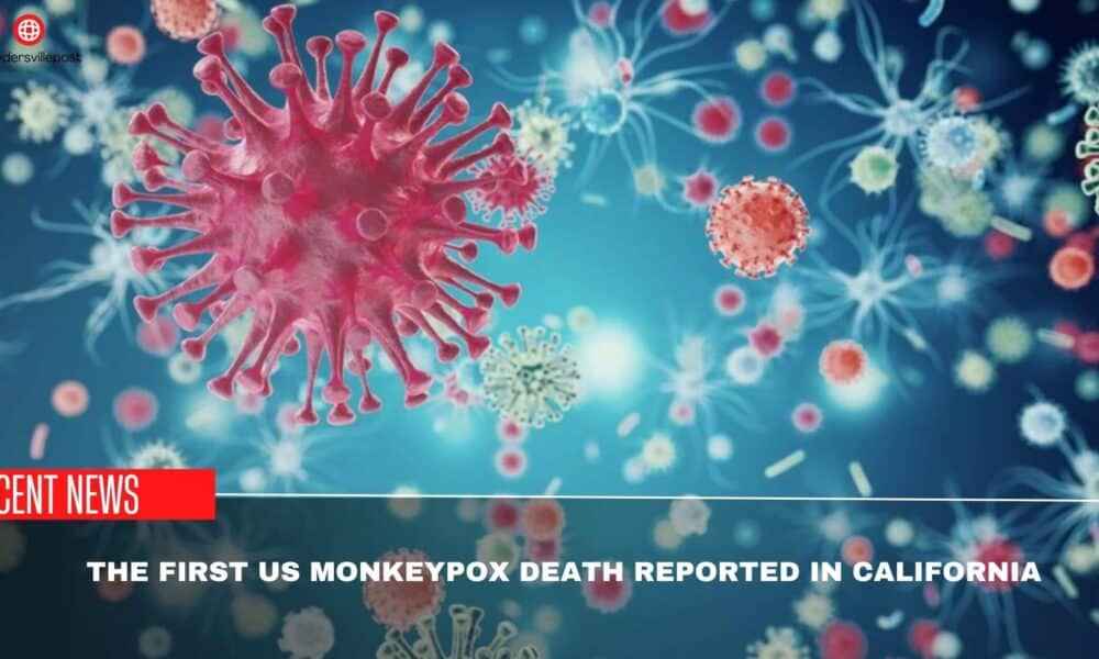 The First US Monkeypox Death Reported In California