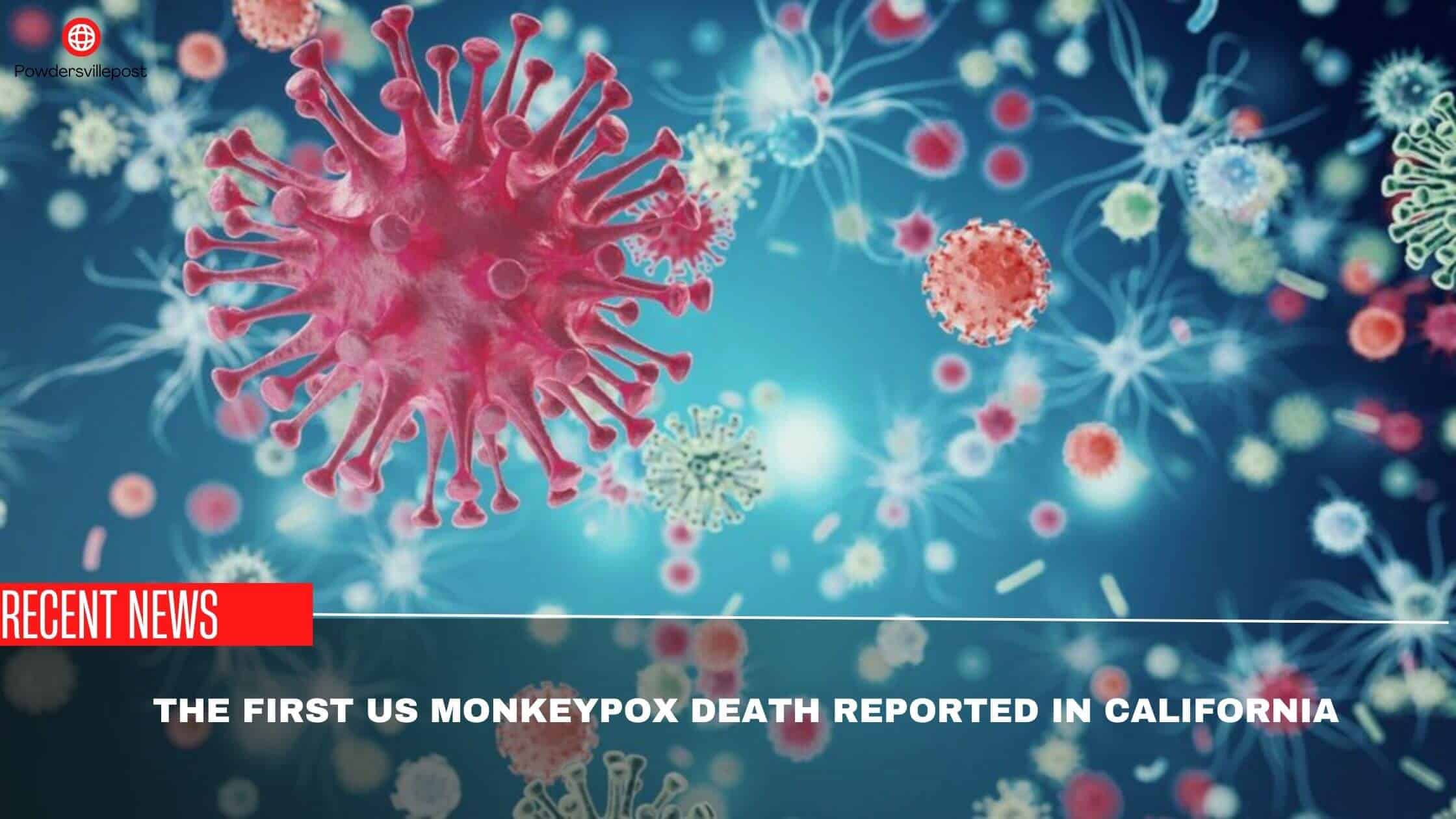 The First US Monkeypox Death Reported In California